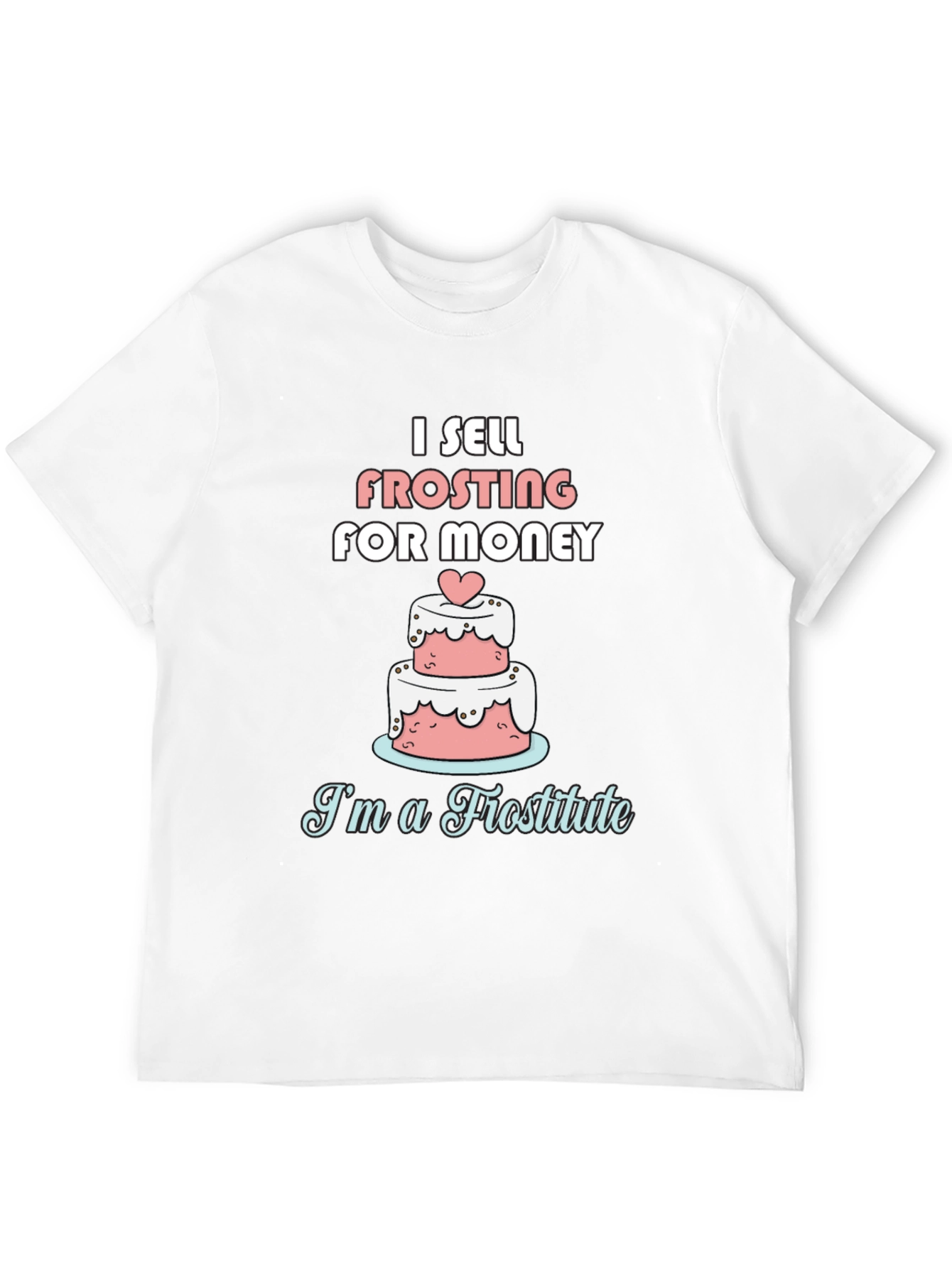 I Sell Frosting for Money Funny T-Shirt