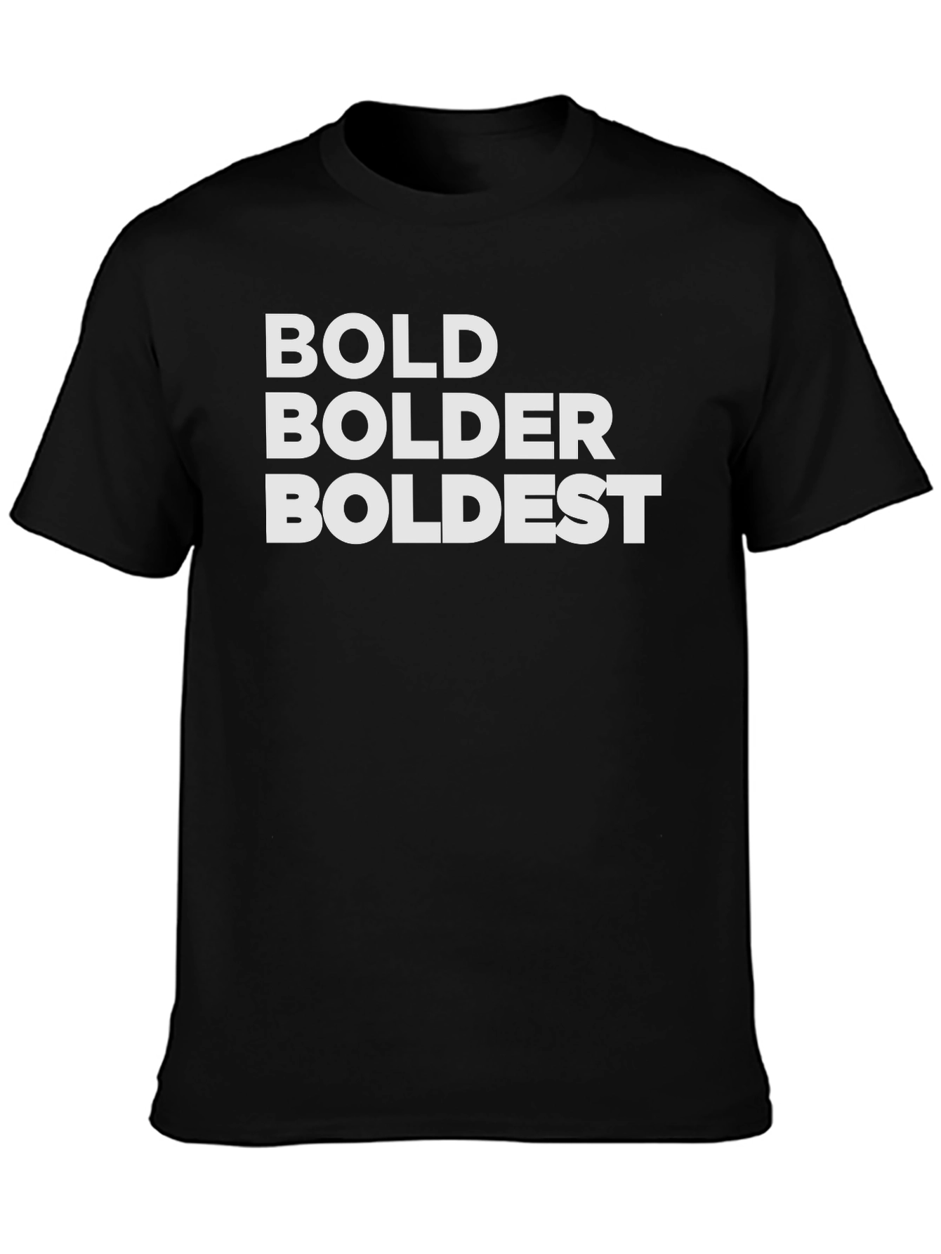 Bold Bolder Boldest Black T-Shirt