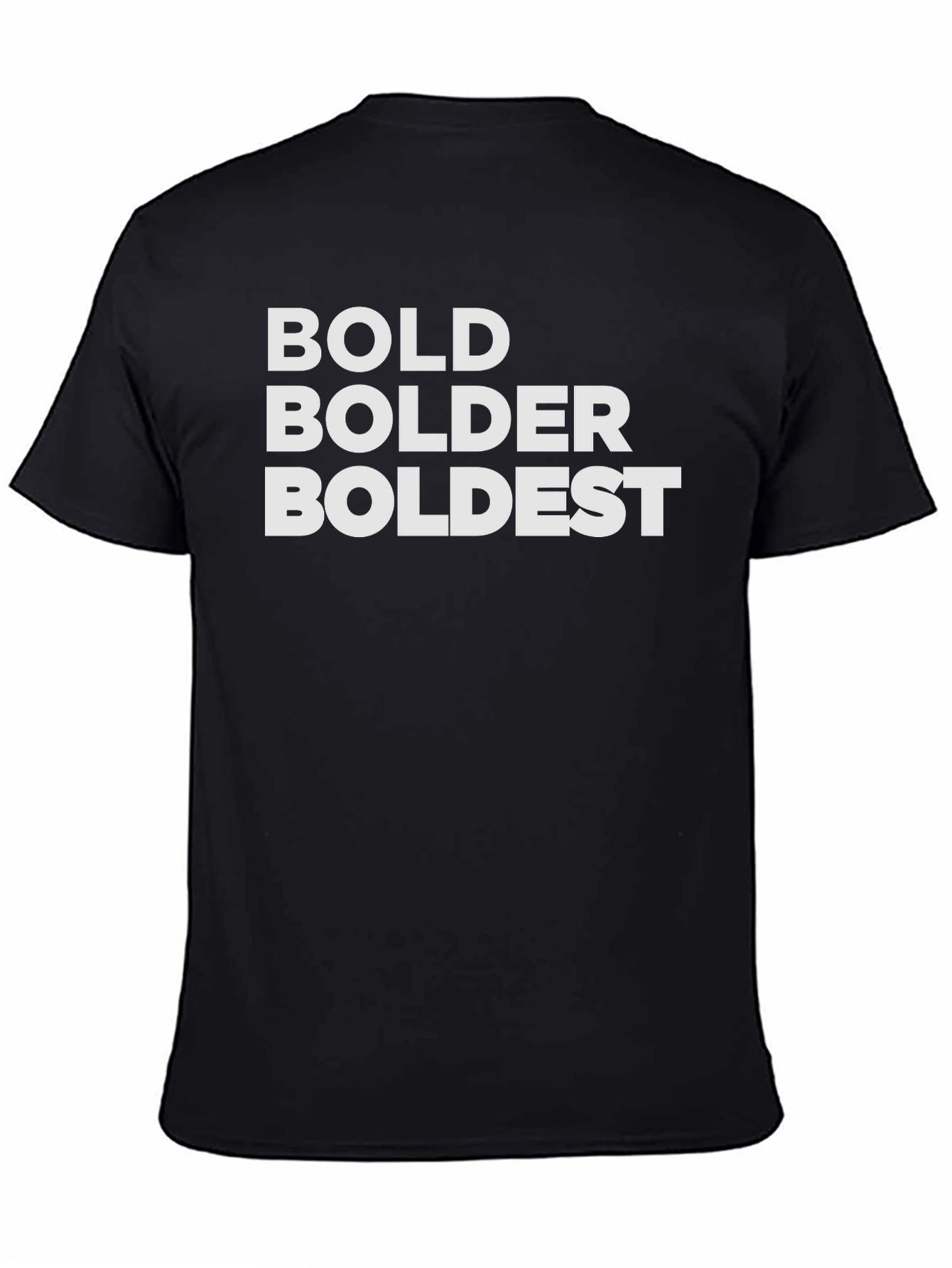 Bold Bolder Boldest Black T-Shirt