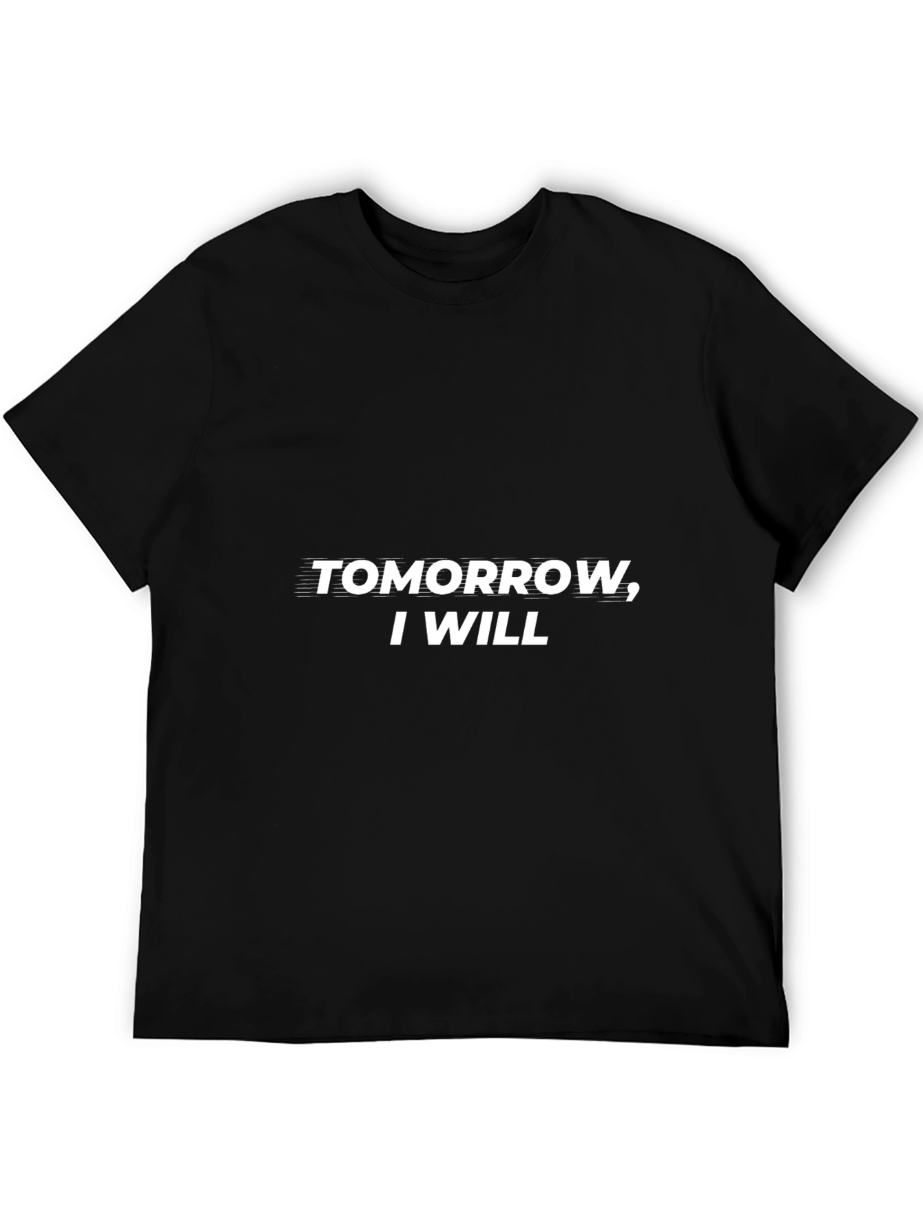 Tomorrow I Will T-Shirt - Motivational Black Tee