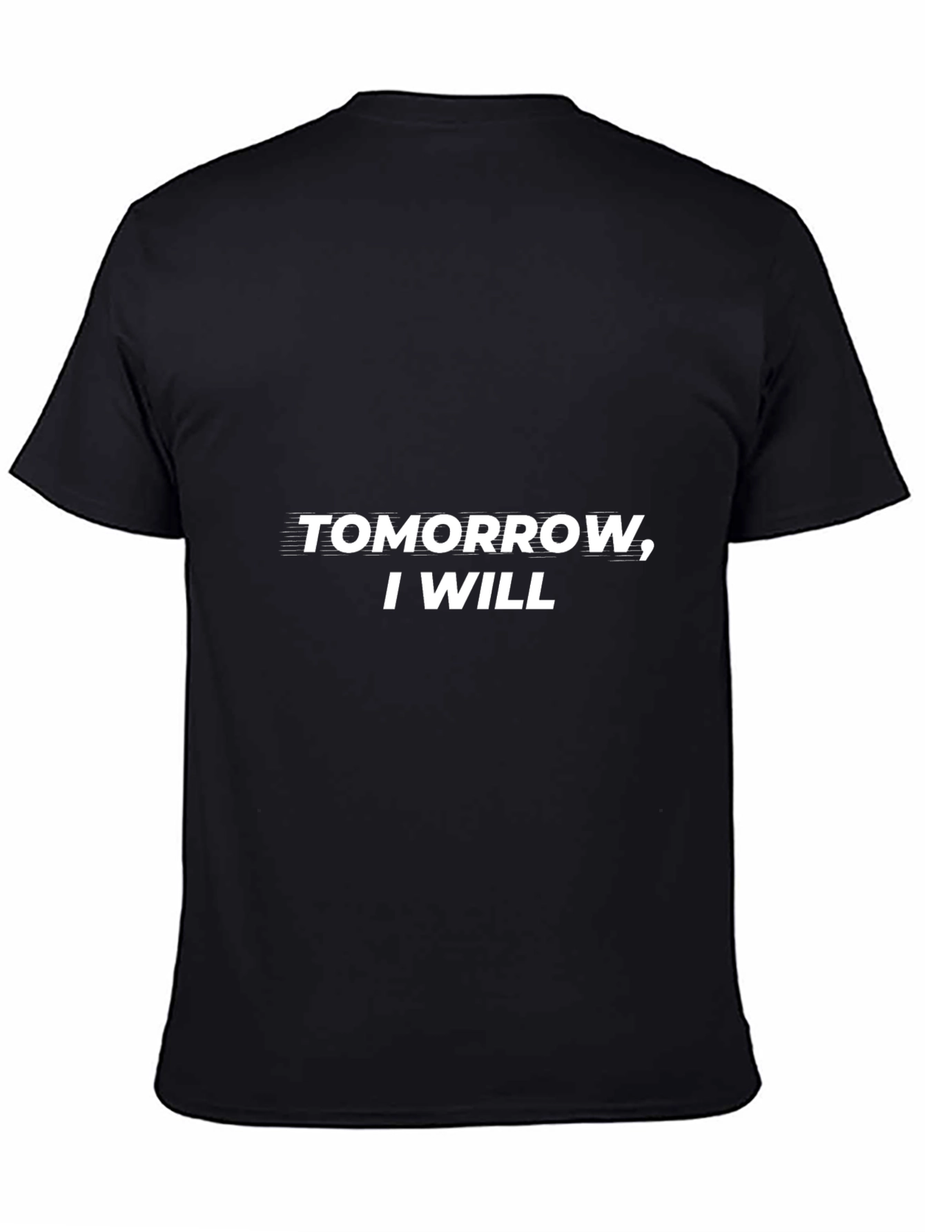 Tomorrow I Will T-Shirt - Motivational Black Tee