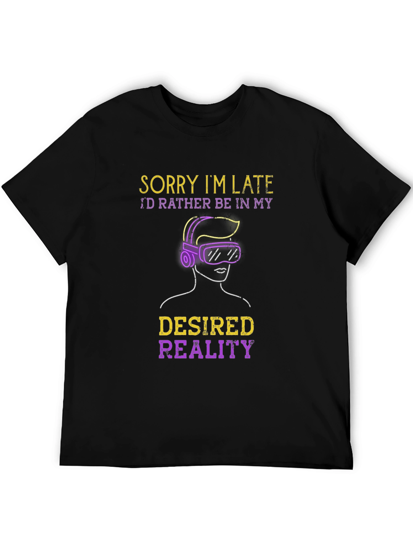 Sorry Im Late Desired Reality VR Gamer T-Shirt