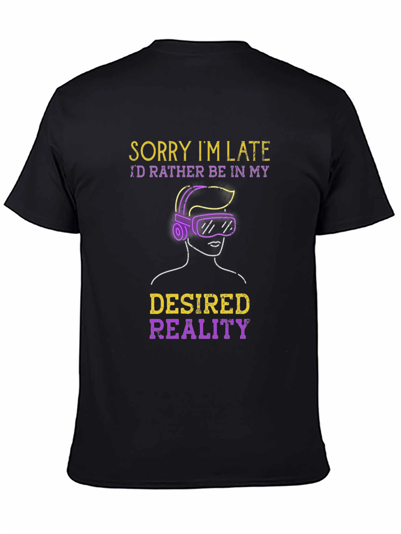 Sorry Im Late Desired Reality VR Gamer T-Shirt