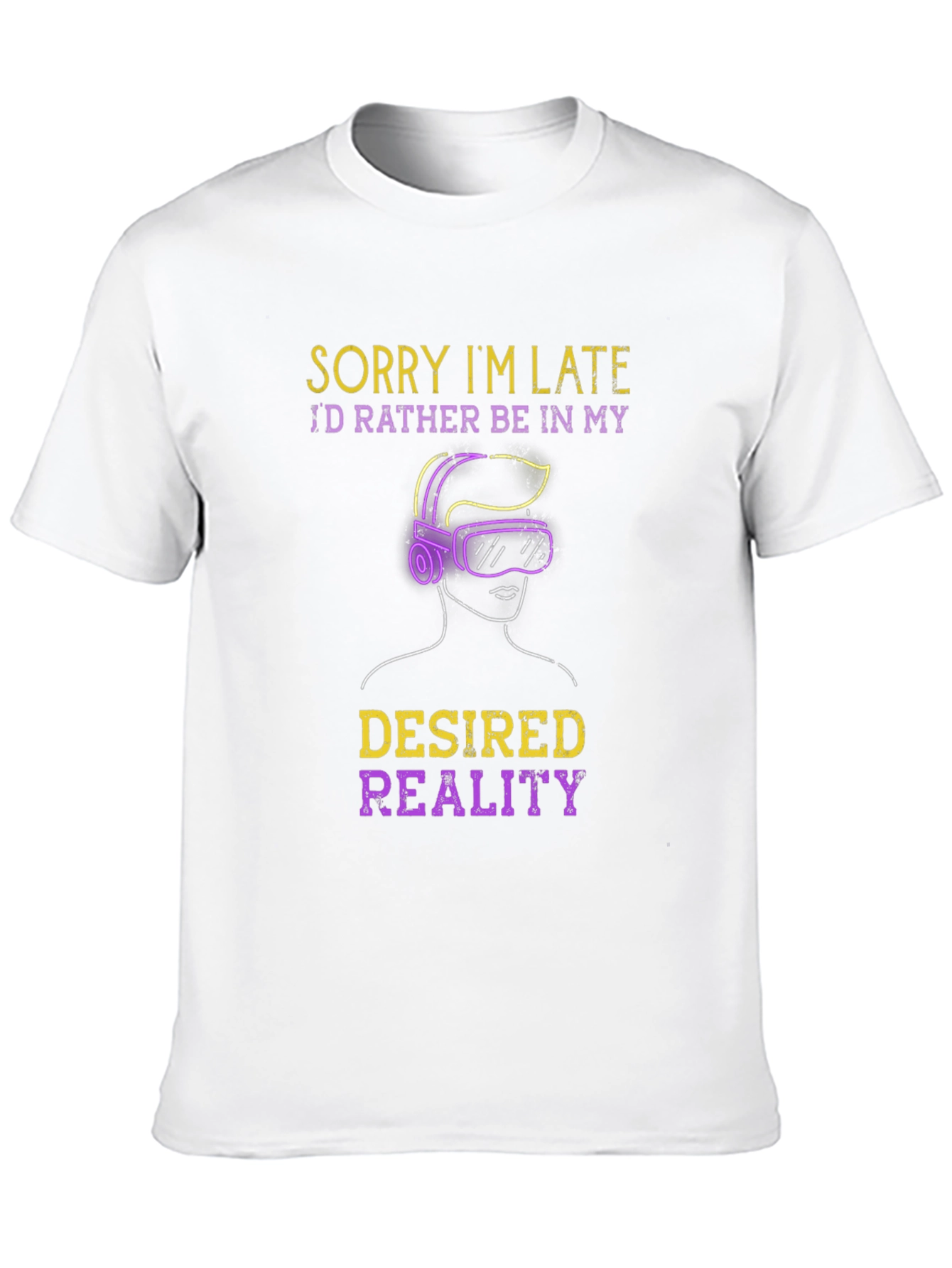 Sorry Im Late Desired Reality VR Gamer T-Shirt
