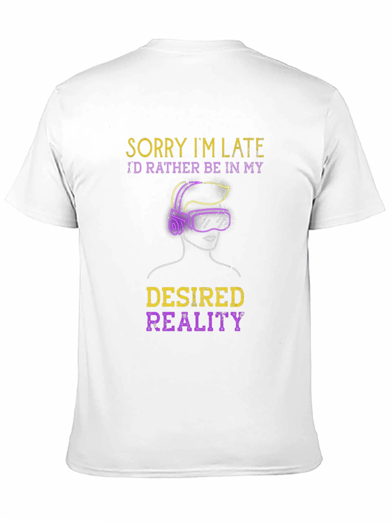 Sorry Im Late Desired Reality VR Gamer T-Shirt