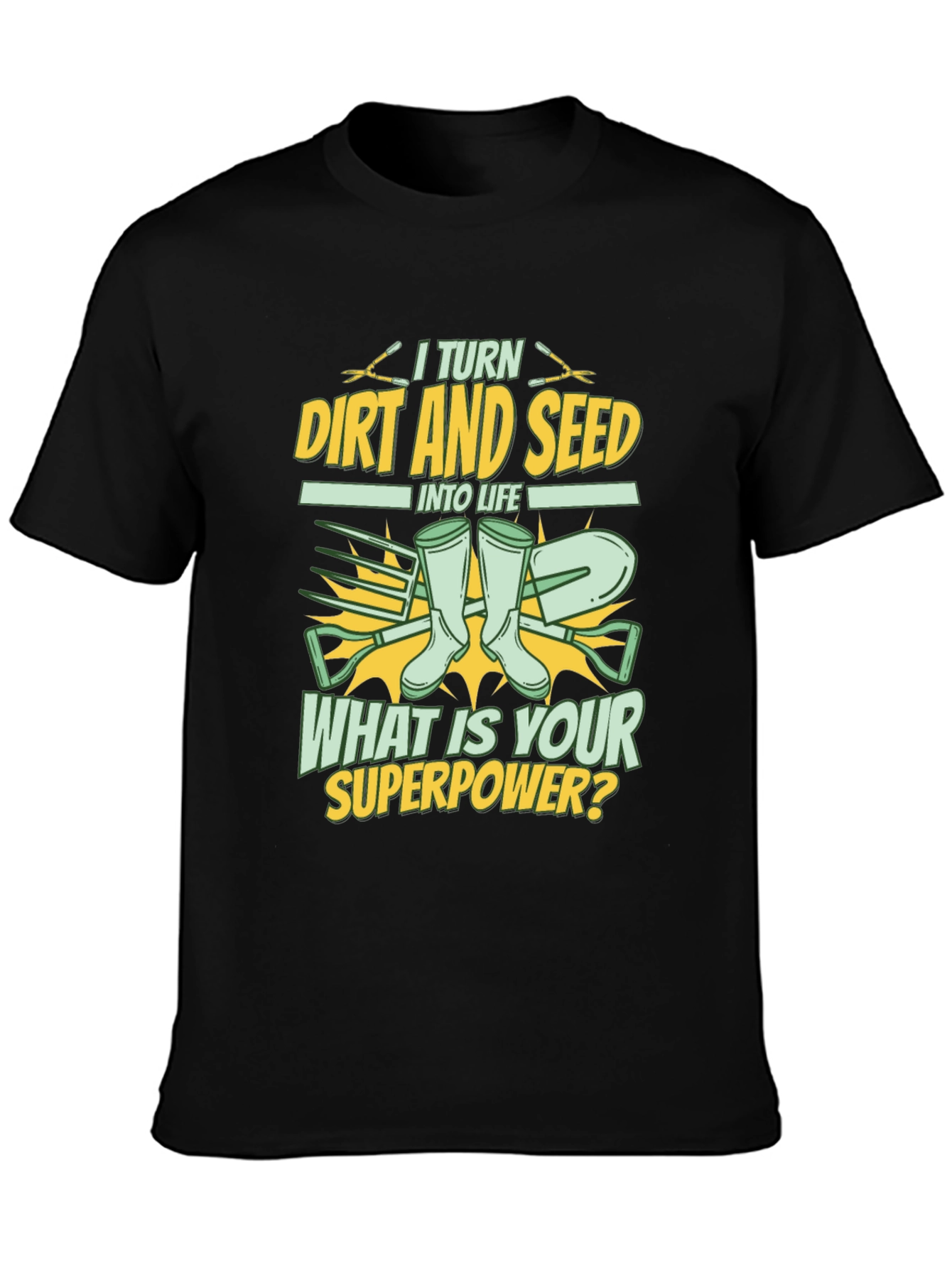 Gardener Superpower T-Shirt: Turn Dirt and Seed into Life