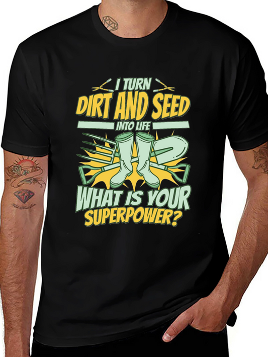 Gardener Superpower T-Shirt: Turn Dirt and Seed into Life