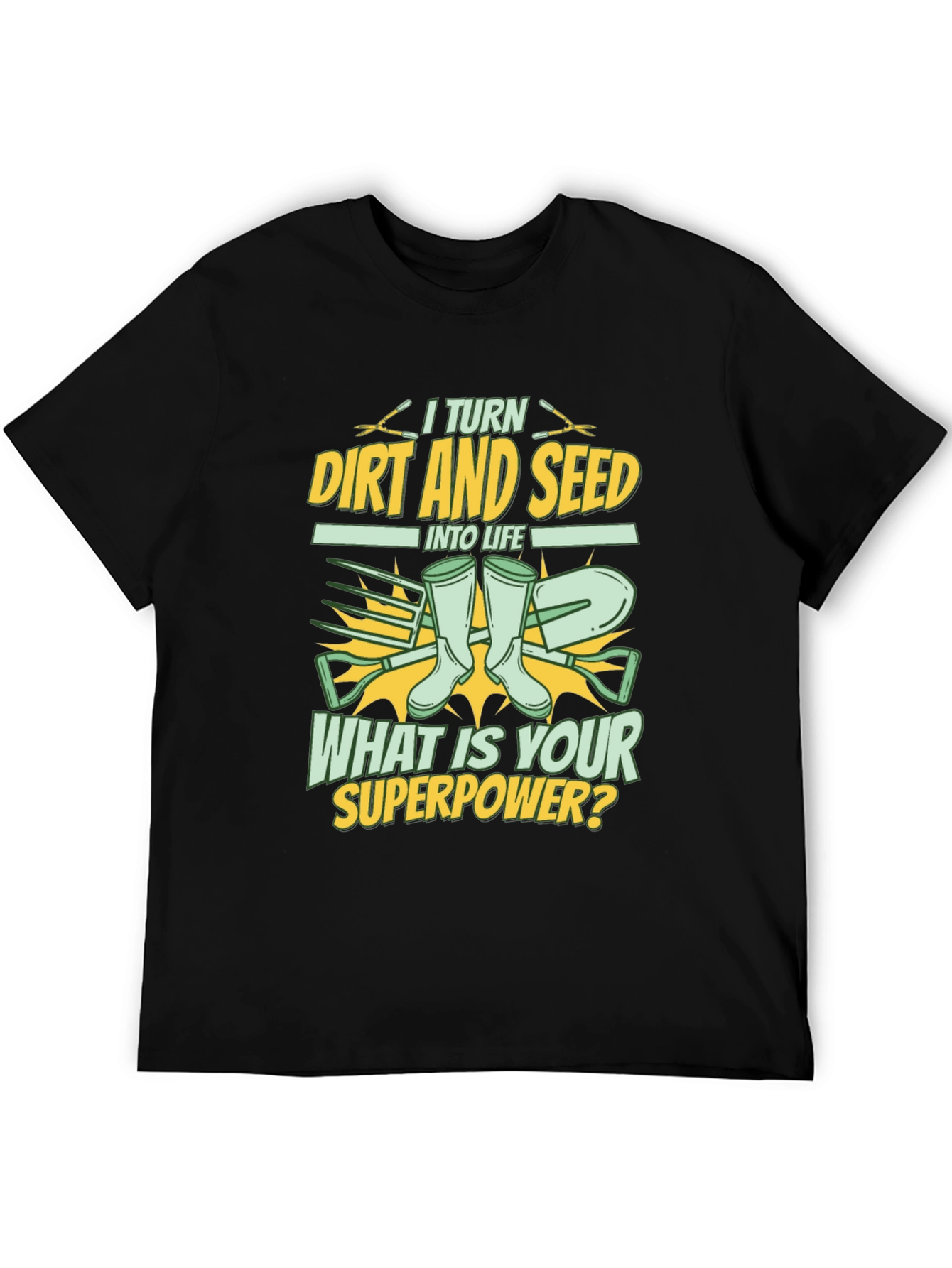 Gardener Superpower T-Shirt: Turn Dirt and Seed into Life