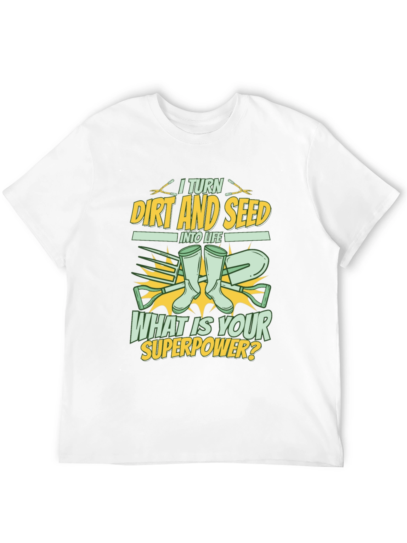 Gardener Superpower T-Shirt: Turn Dirt and Seed into Life