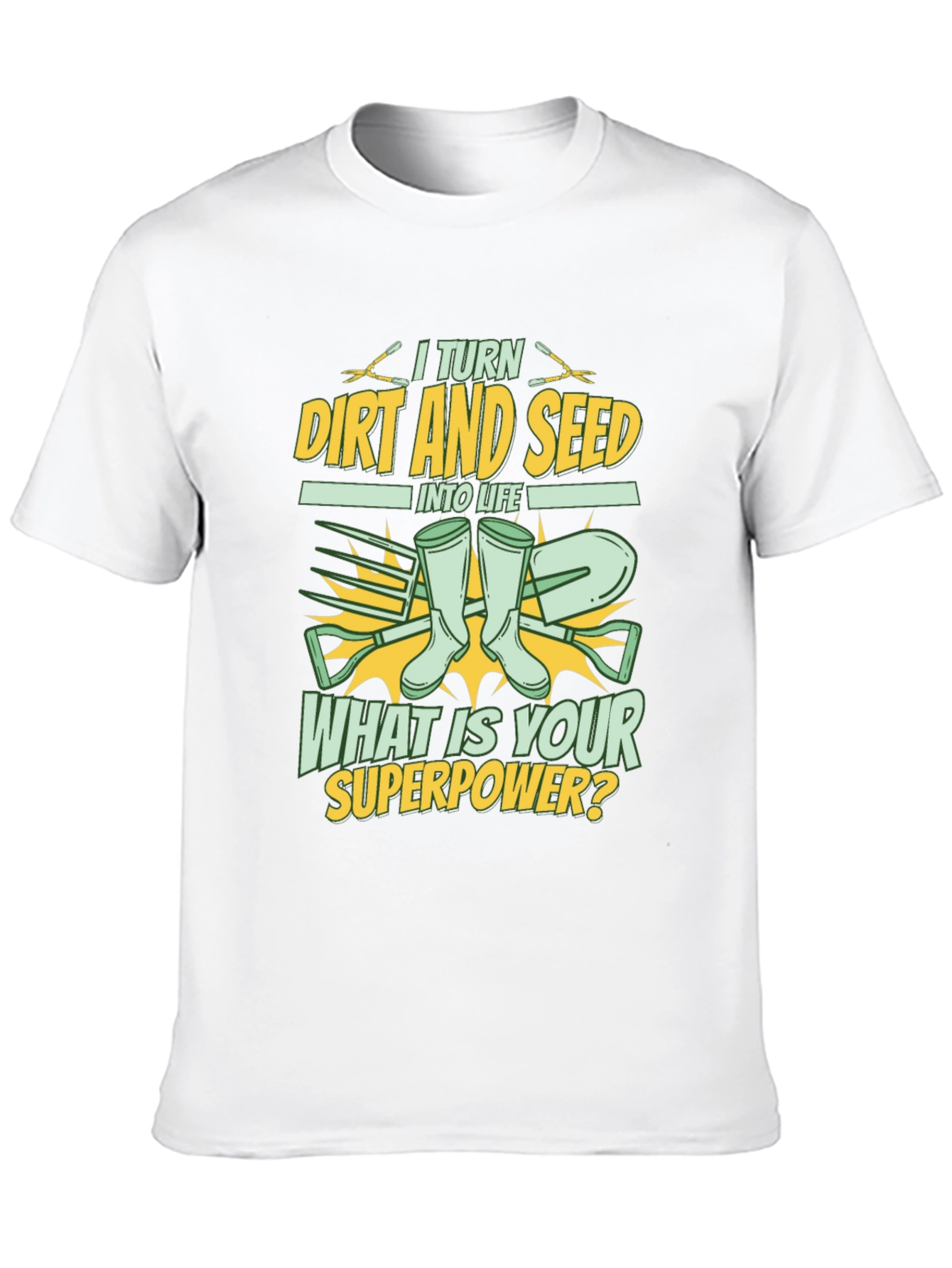 Gardener Superpower T-Shirt: Turn Dirt and Seed into Life