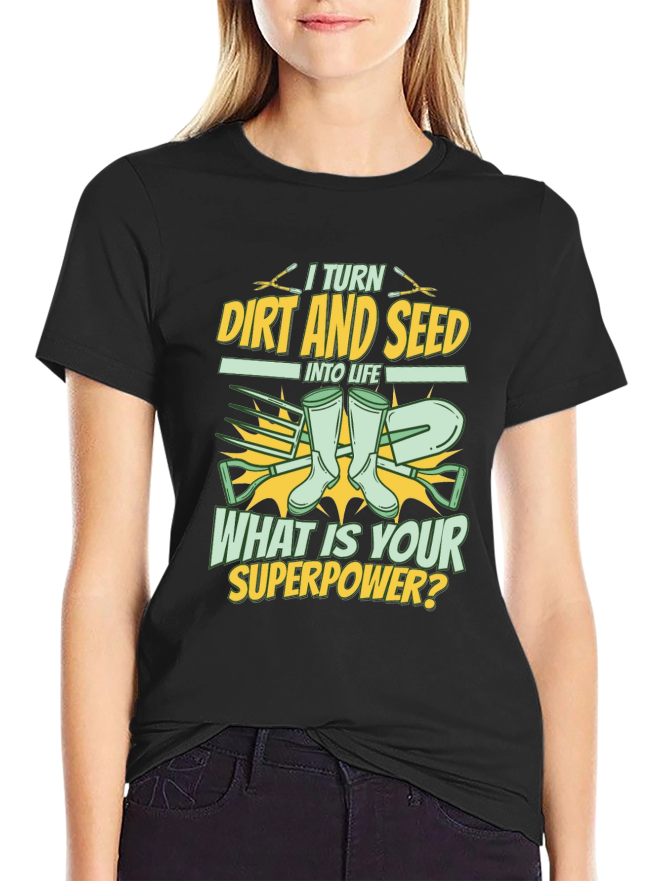 Gardener Superpower T-Shirt: Turn Dirt and Seed into Life