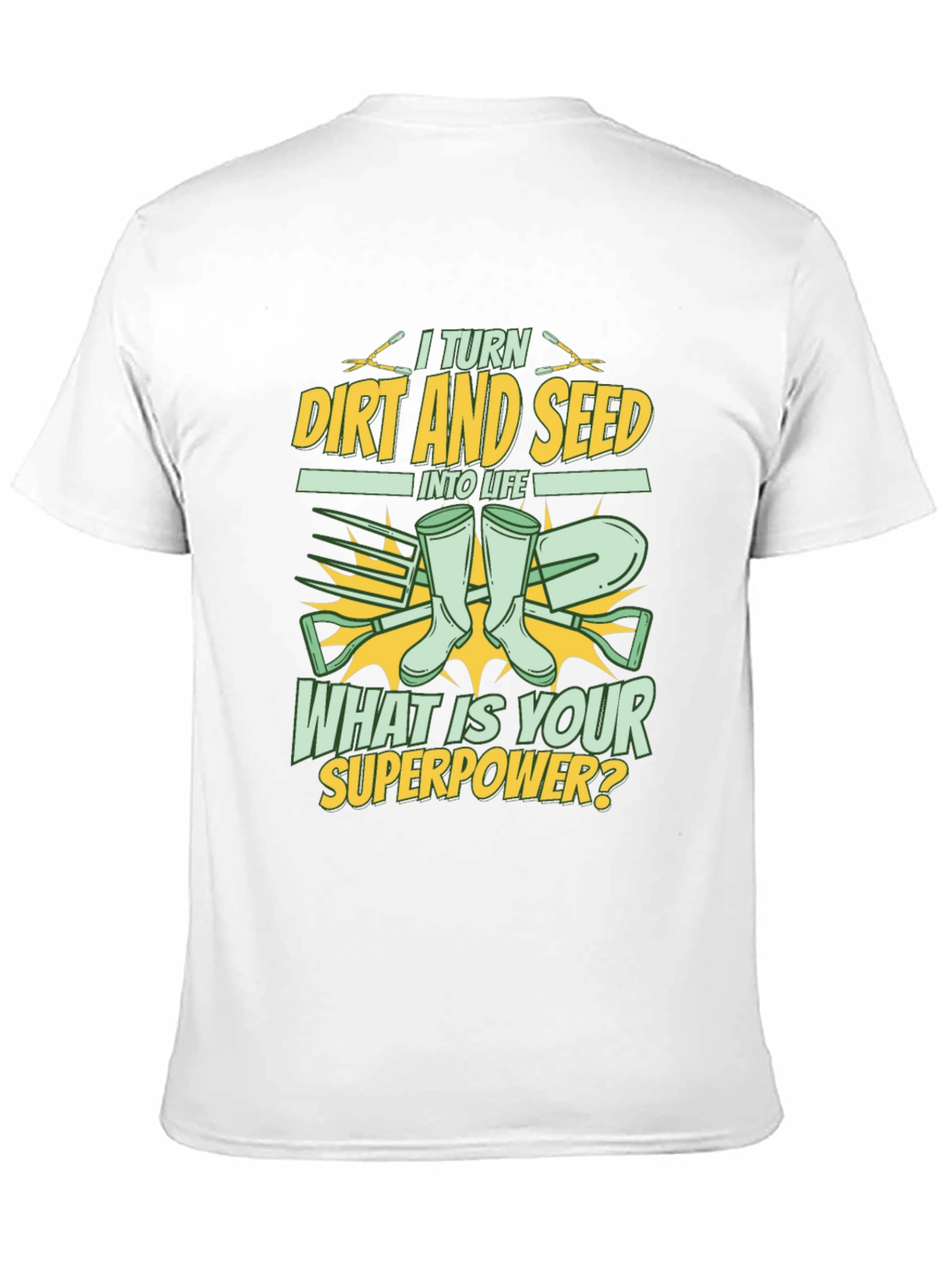 Gardener Superpower T-Shirt: Turn Dirt and Seed into Life