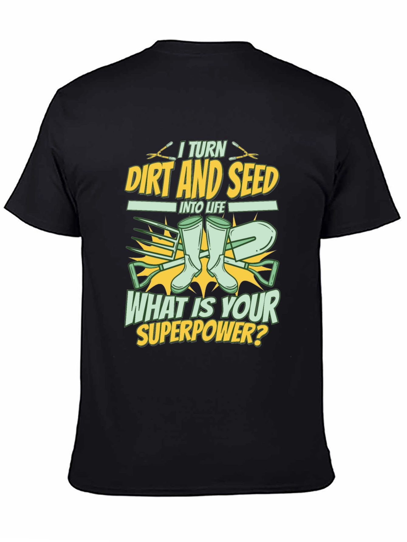 Gardener Superpower T-Shirt: Turn Dirt and Seed into Life