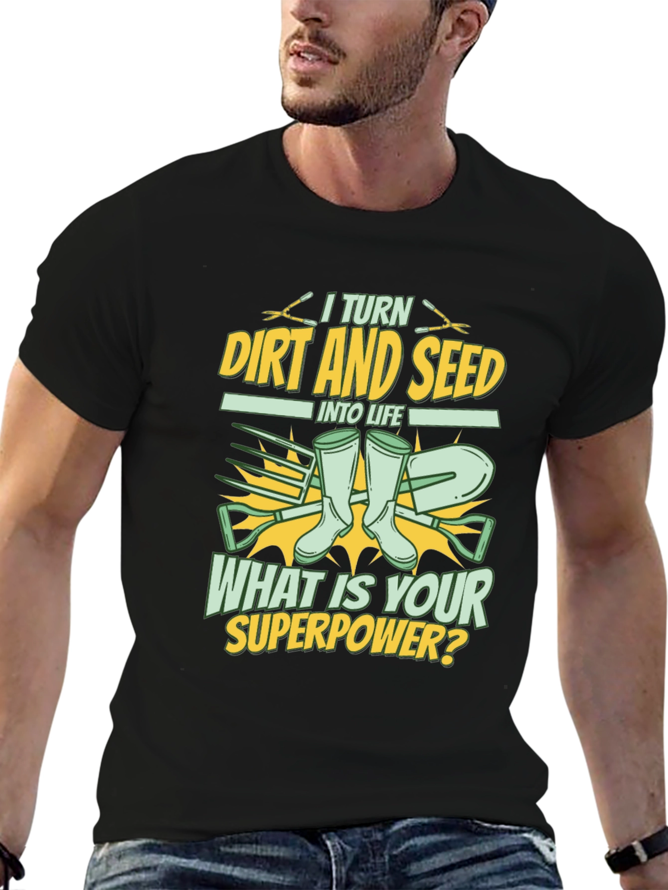 Gardener Superpower T-Shirt: Turn Dirt and Seed into Life
