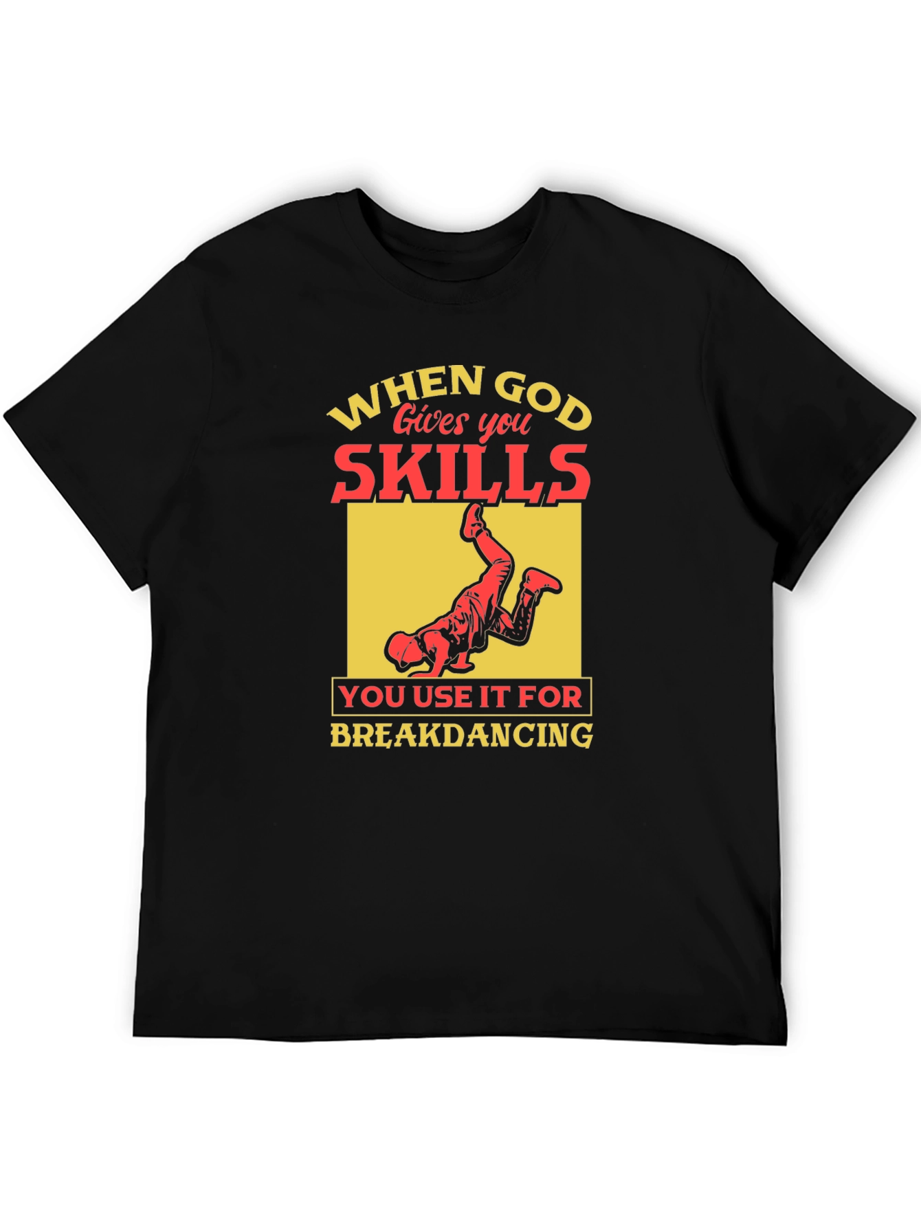 Funny Breakdancing T-Shirt - When God Gives You Skills