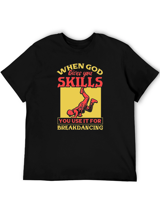 Funny Breakdancing T-Shirt - When God Gives You Skills