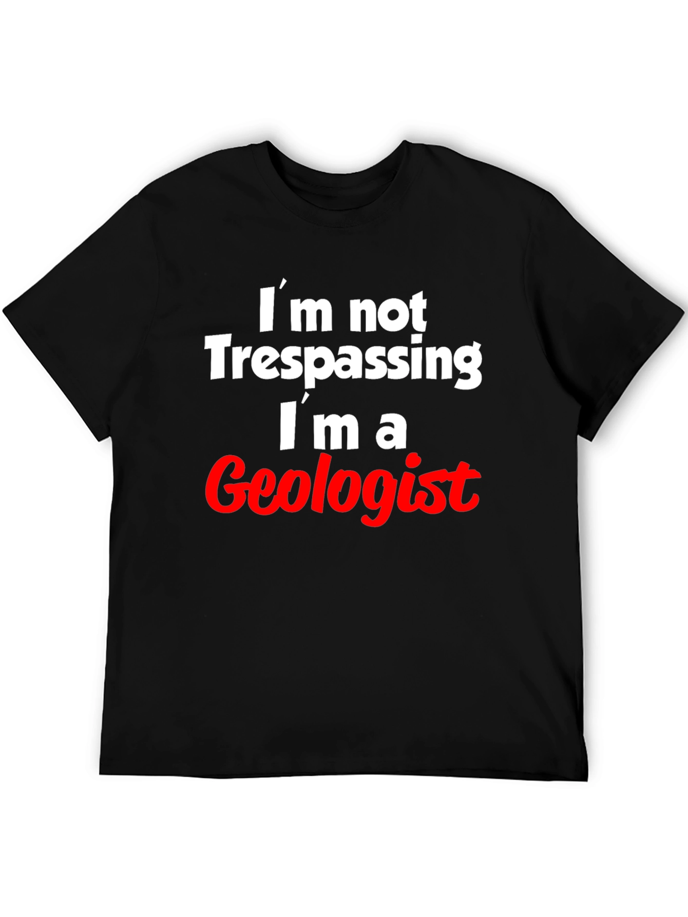 Geologist T-Shirt: Im Not Trespassing