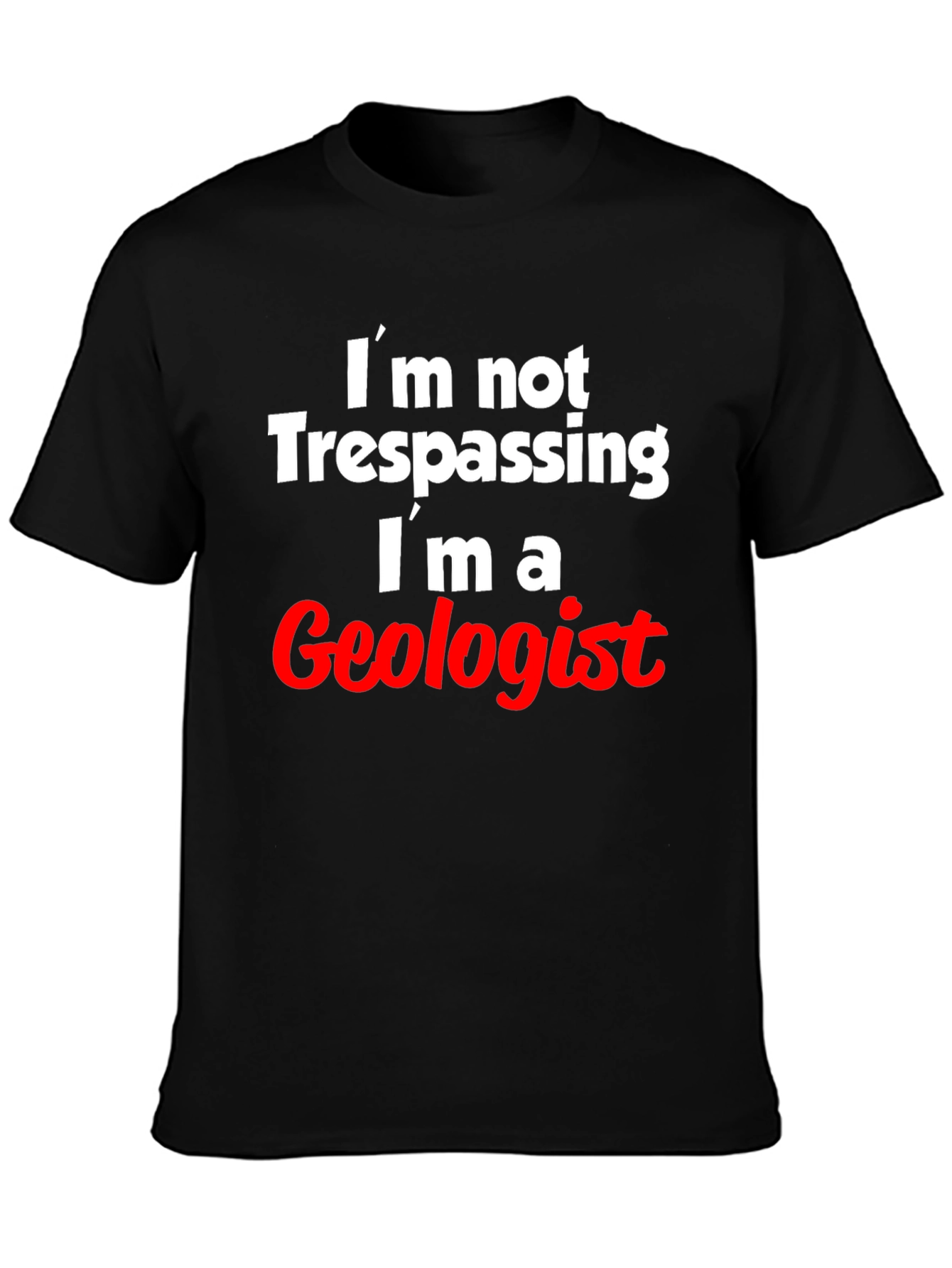 Geologist T-Shirt: Im Not Trespassing