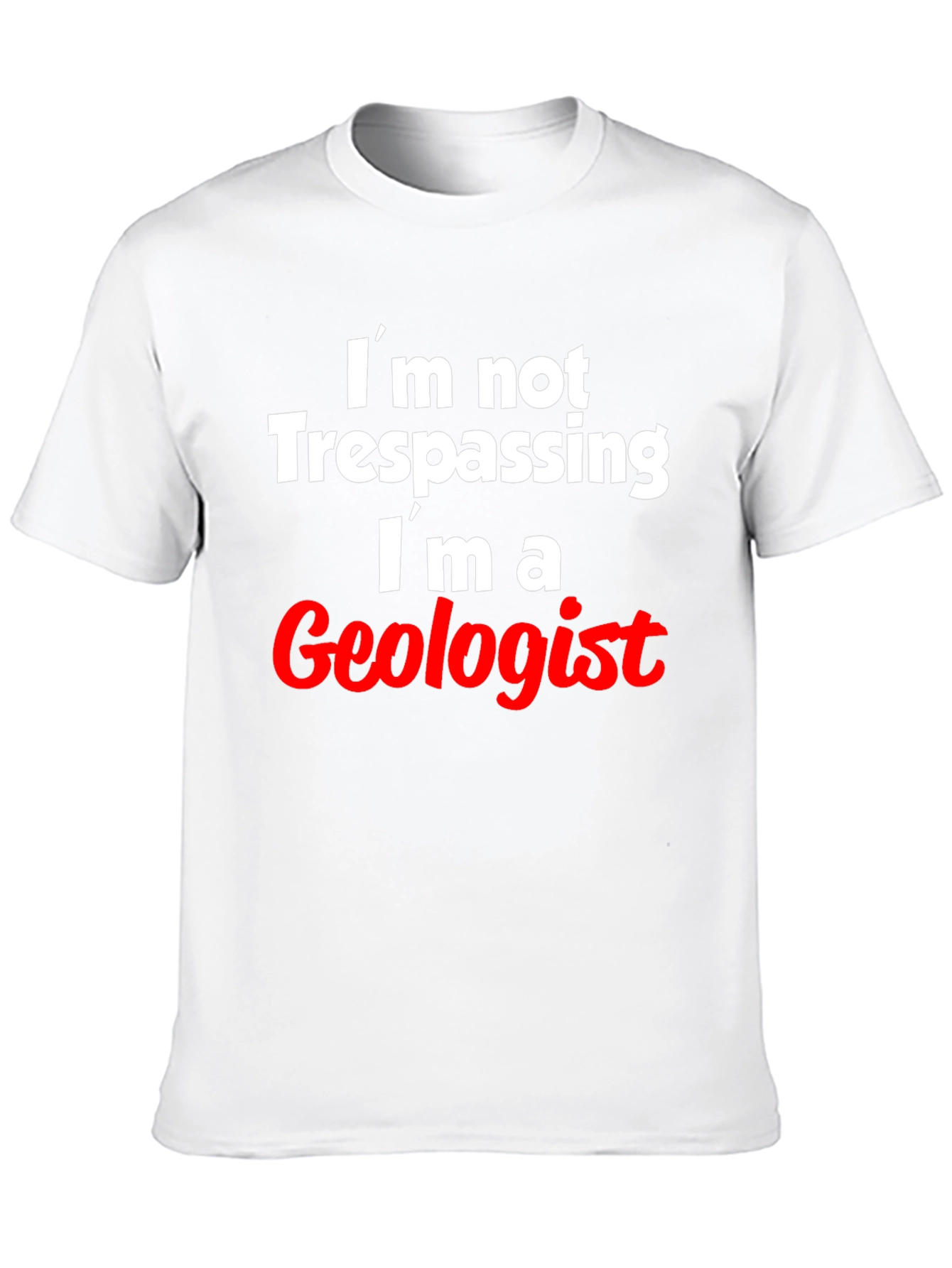 Geologist T-Shirt: Im Not Trespassing
