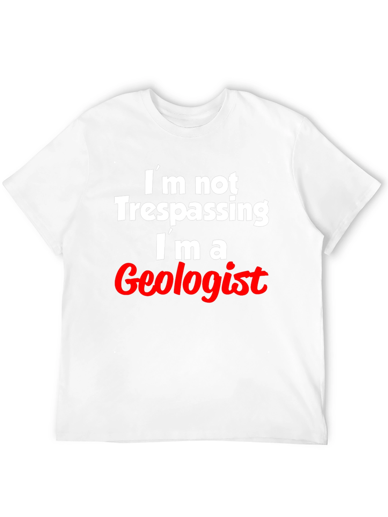 Geologist T-Shirt: Im Not Trespassing