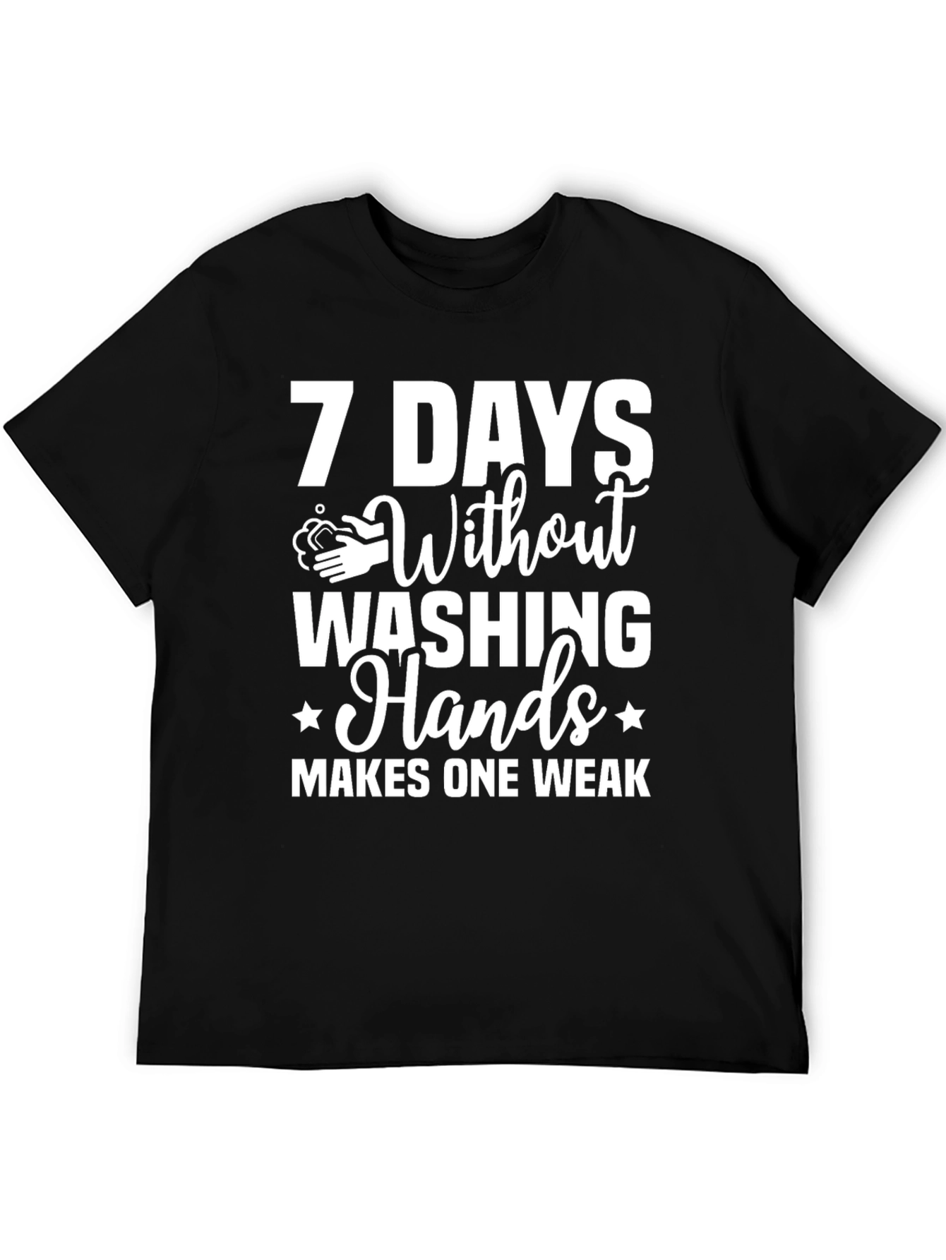 7 Days Without Washing Hands T-Shirt
