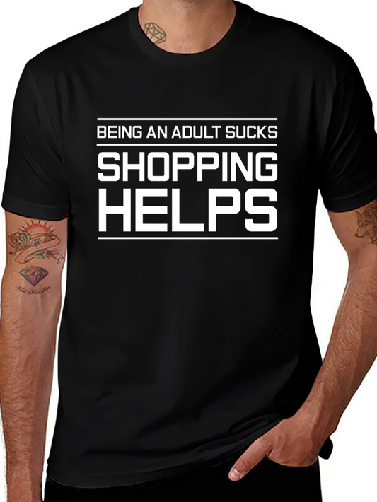 Being an Adult Sucks Shopping Helps T-Shirt