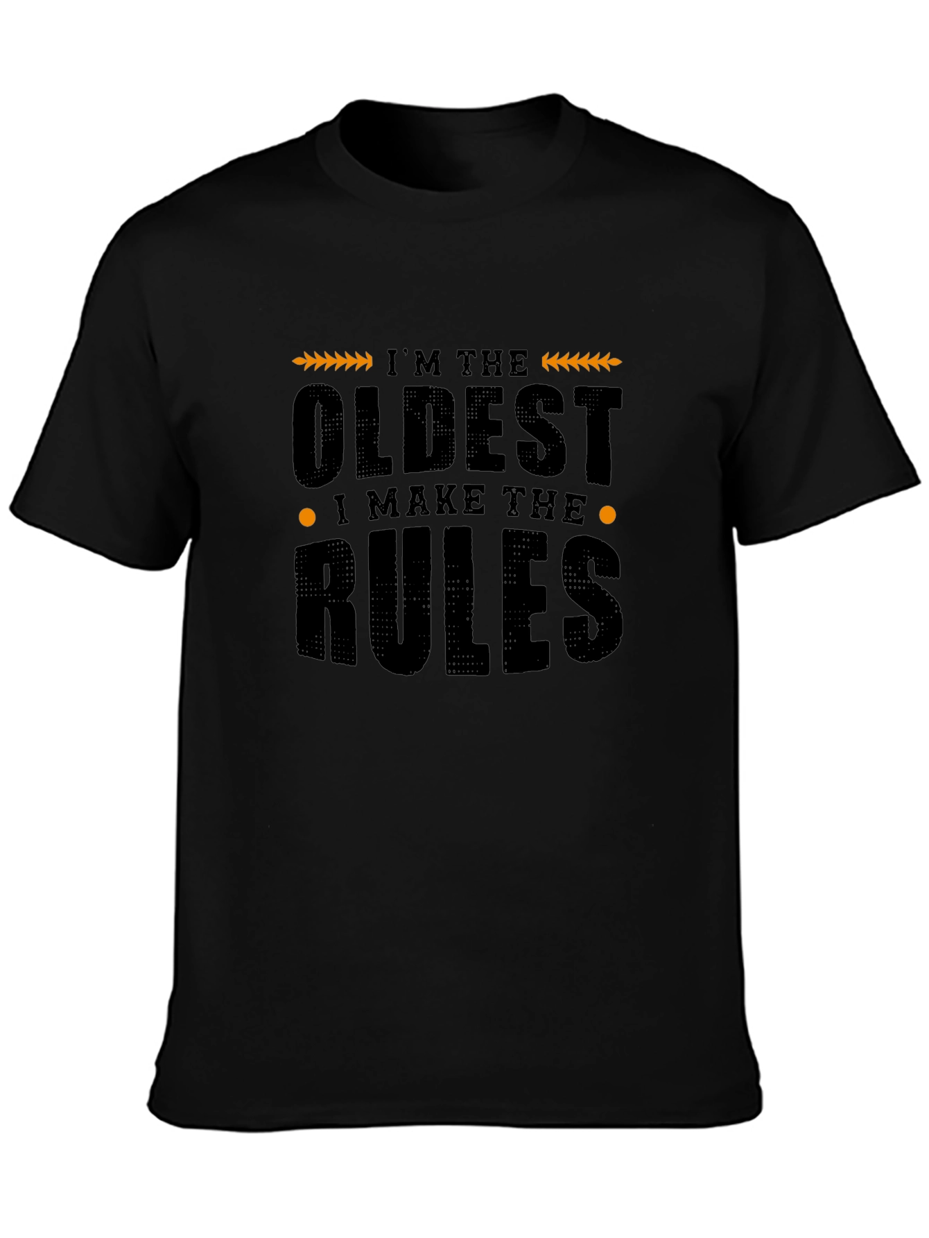 Im The Oldest I Make The Rules Graphic T-Shirt