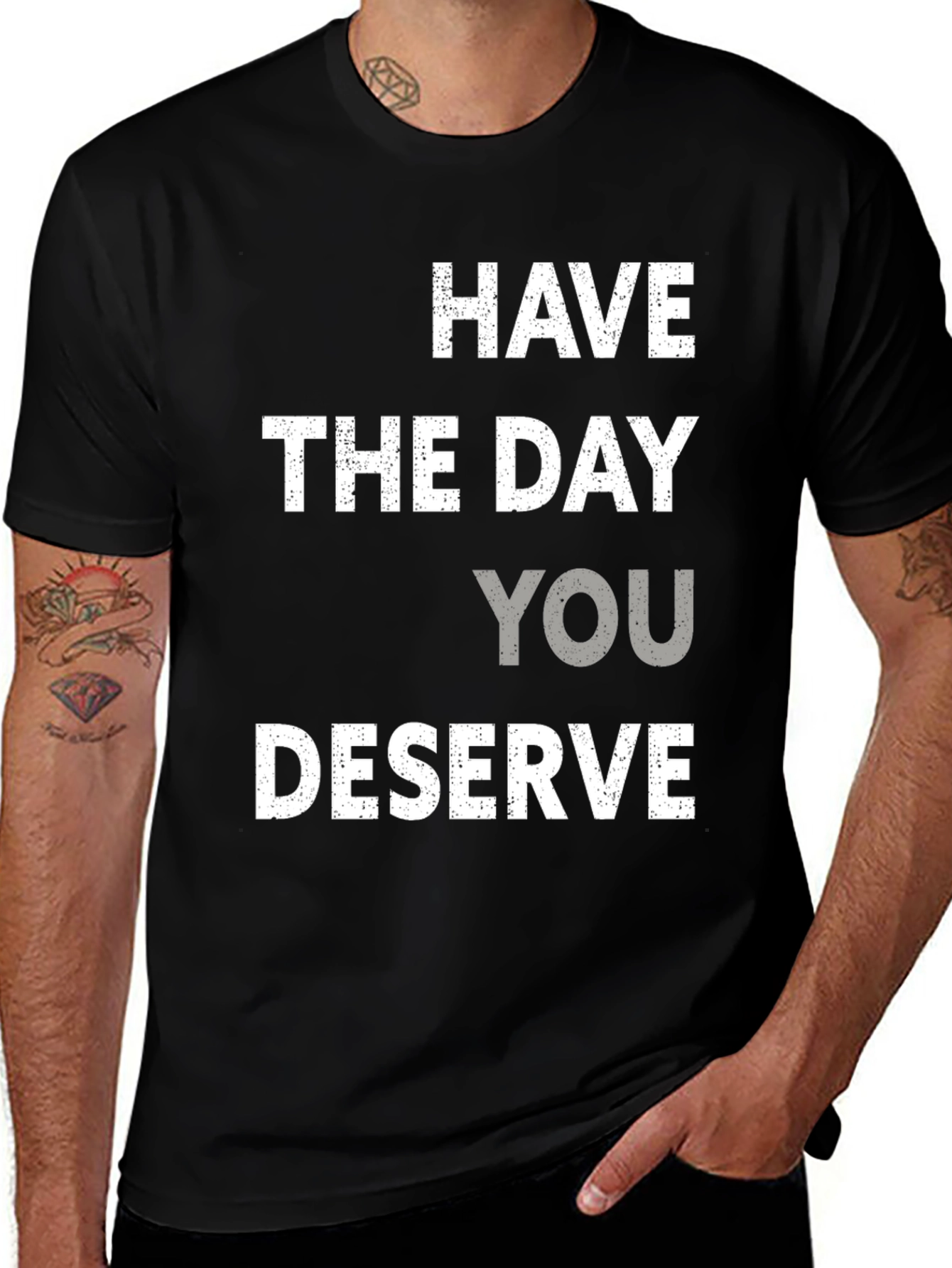 Have the Day You Deserve Graphic Tee