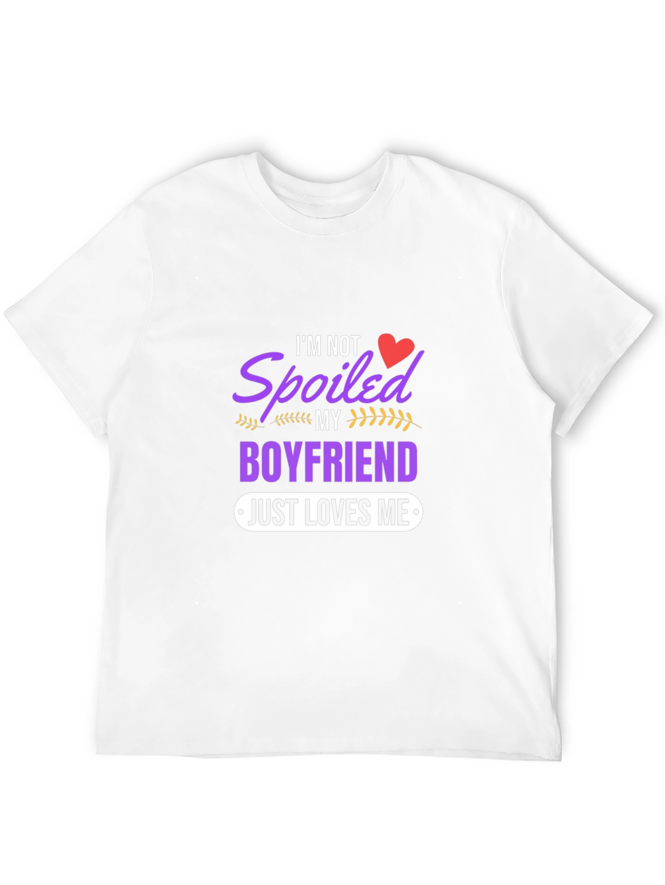 Spoiled Boyfriend Tee - Just Loves Me Funny T-Shirt