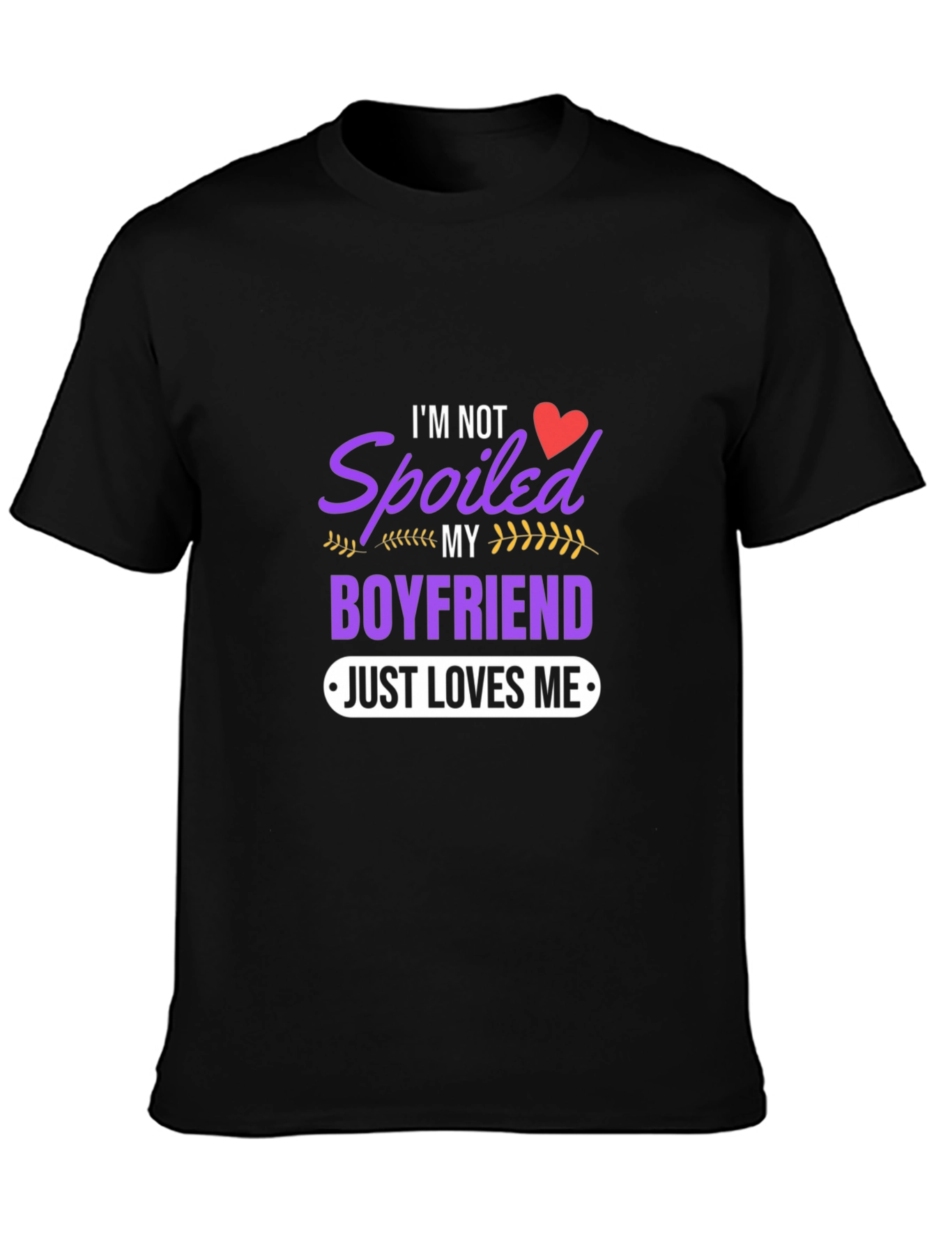 Spoiled Boyfriend Tee - Just Loves Me Funny T-Shirt