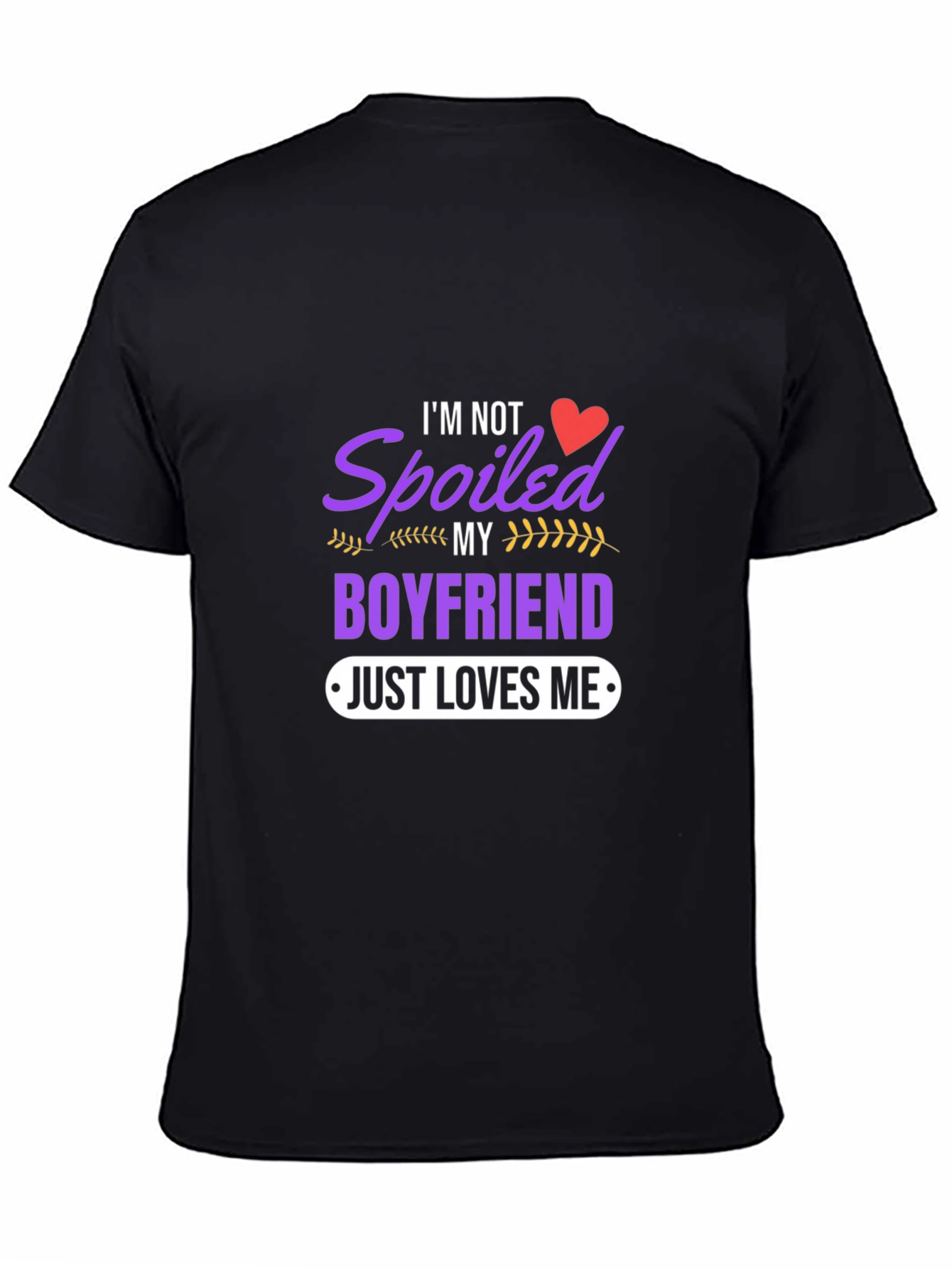 Spoiled Boyfriend Tee - Just Loves Me Funny T-Shirt