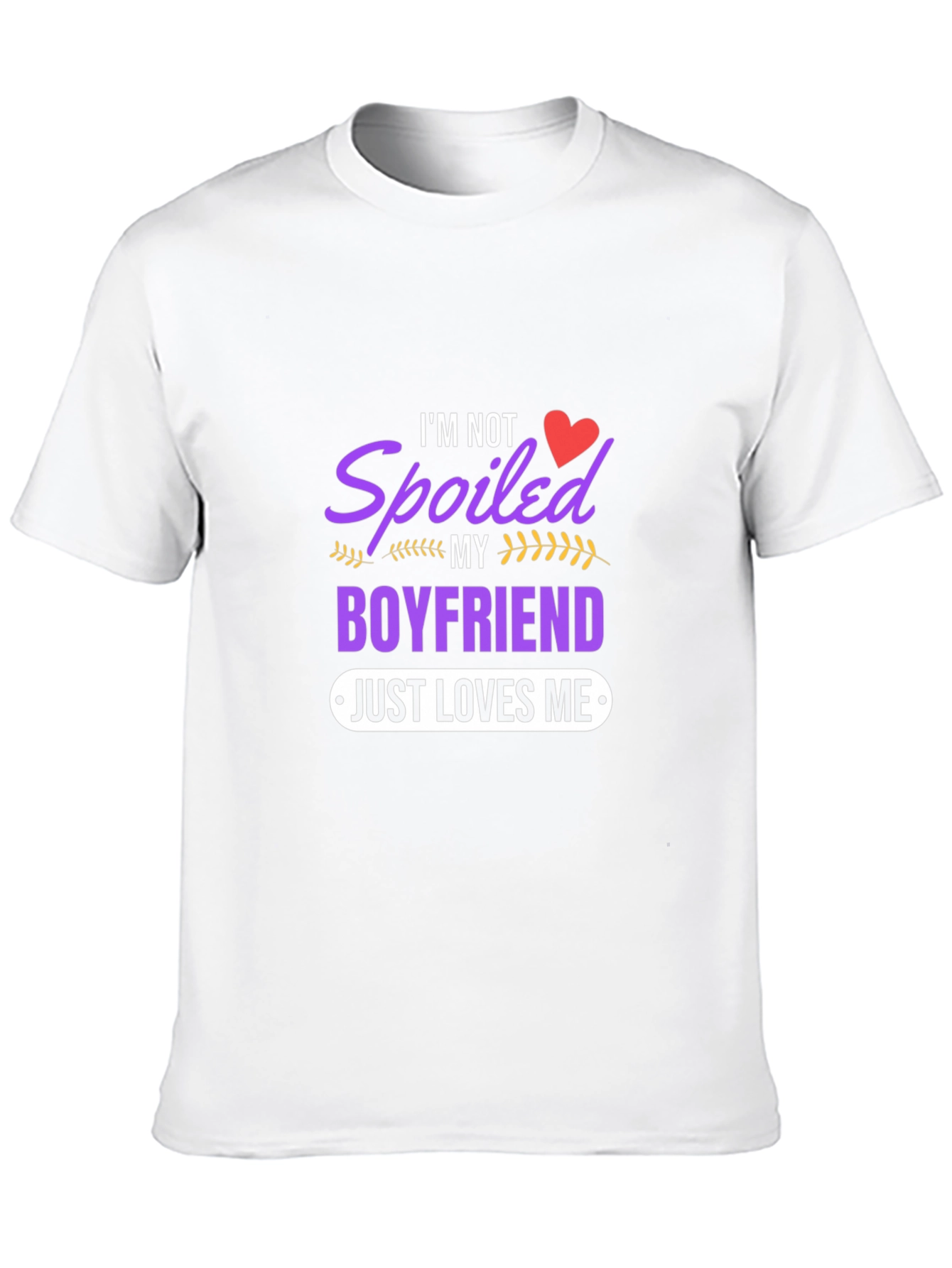 Spoiled Boyfriend Tee - Just Loves Me Funny T-Shirt
