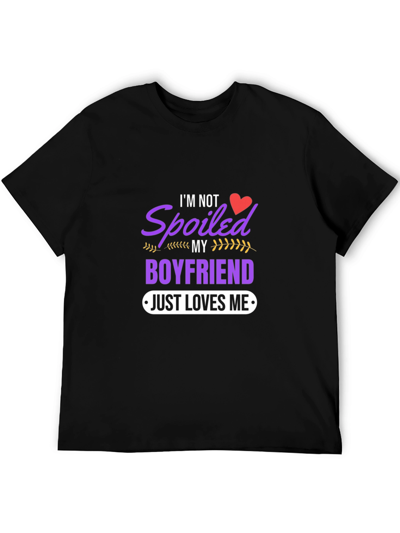 Spoiled Boyfriend Tee - Just Loves Me Funny T-Shirt