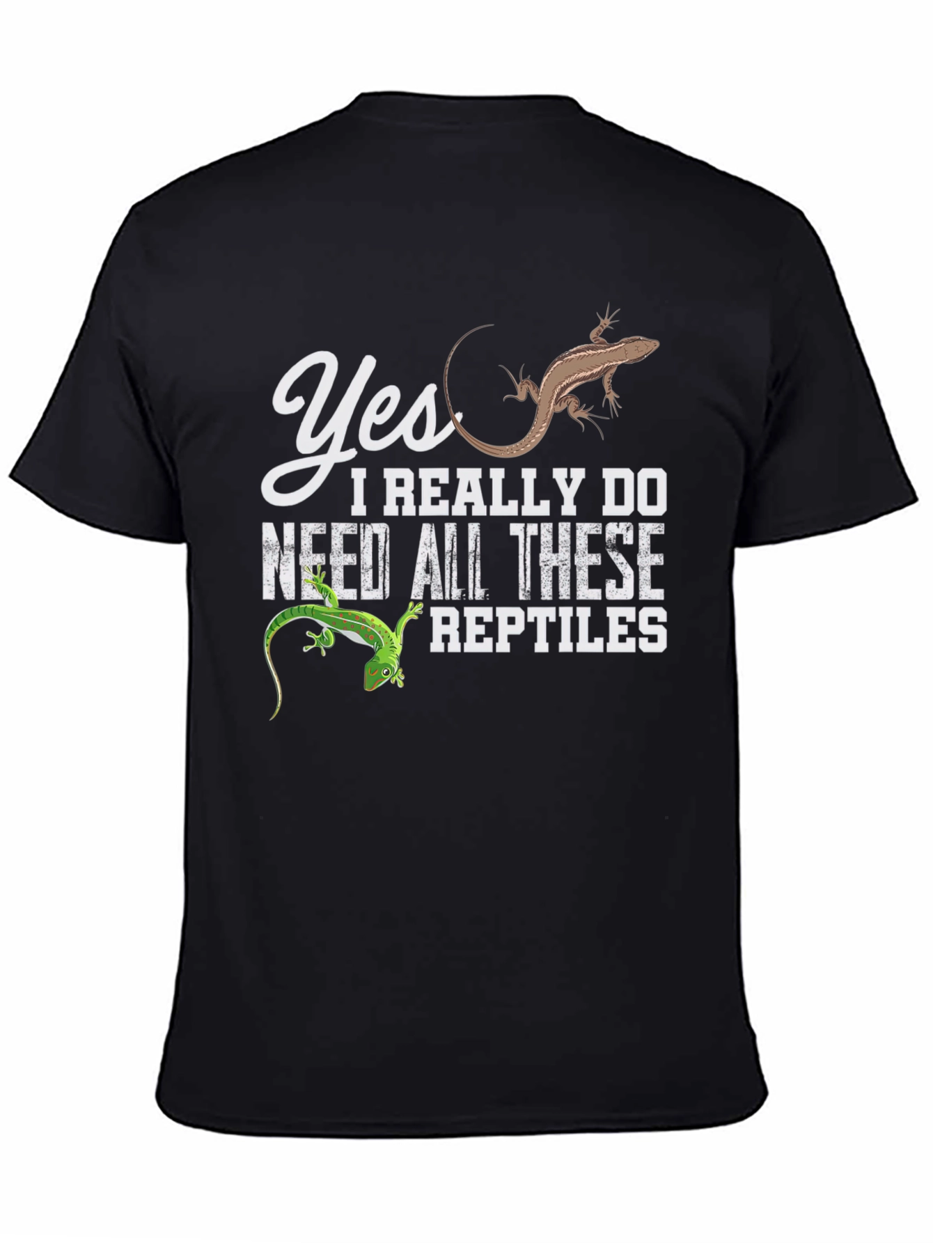 Reptile Lover T-Shirt: Yes I Need All These Reptiles