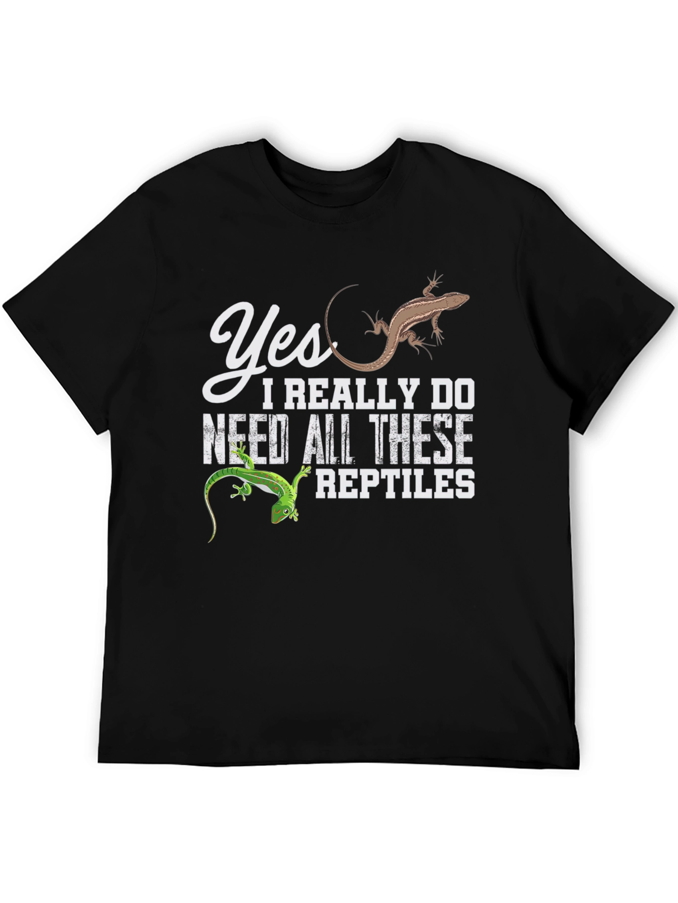 Reptile Lover T-Shirt: Yes I Need All These Reptiles