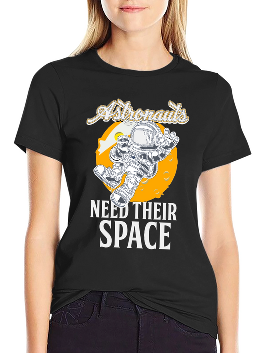 Astronauts Need Their Space T-Shirt