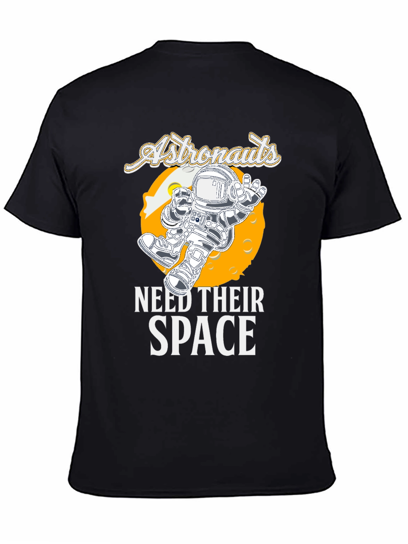 Astronauts Need Their Space T-Shirt