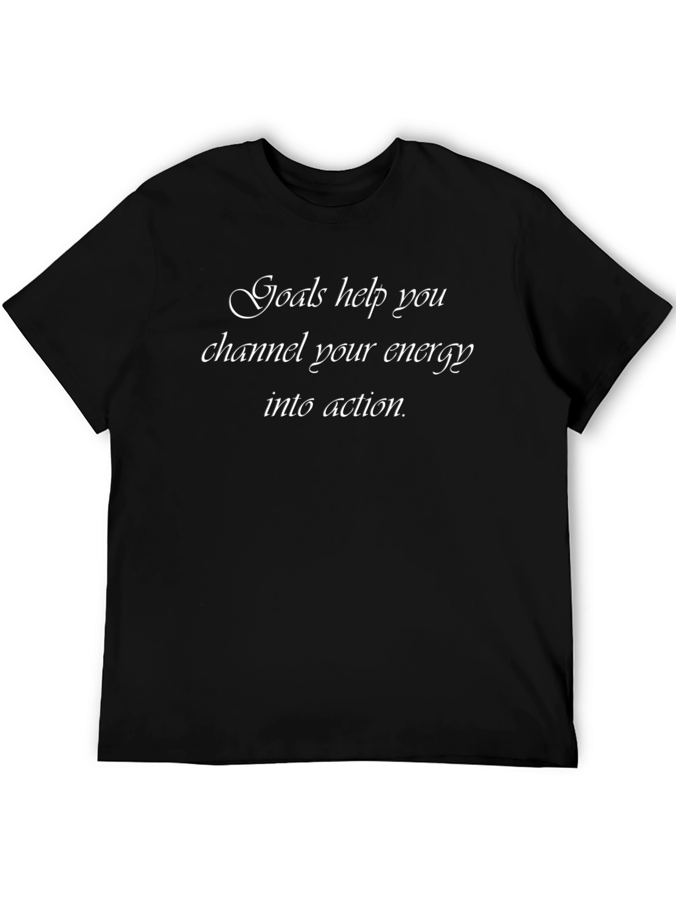 Goals Help You Channel Your Energy T-Shirt