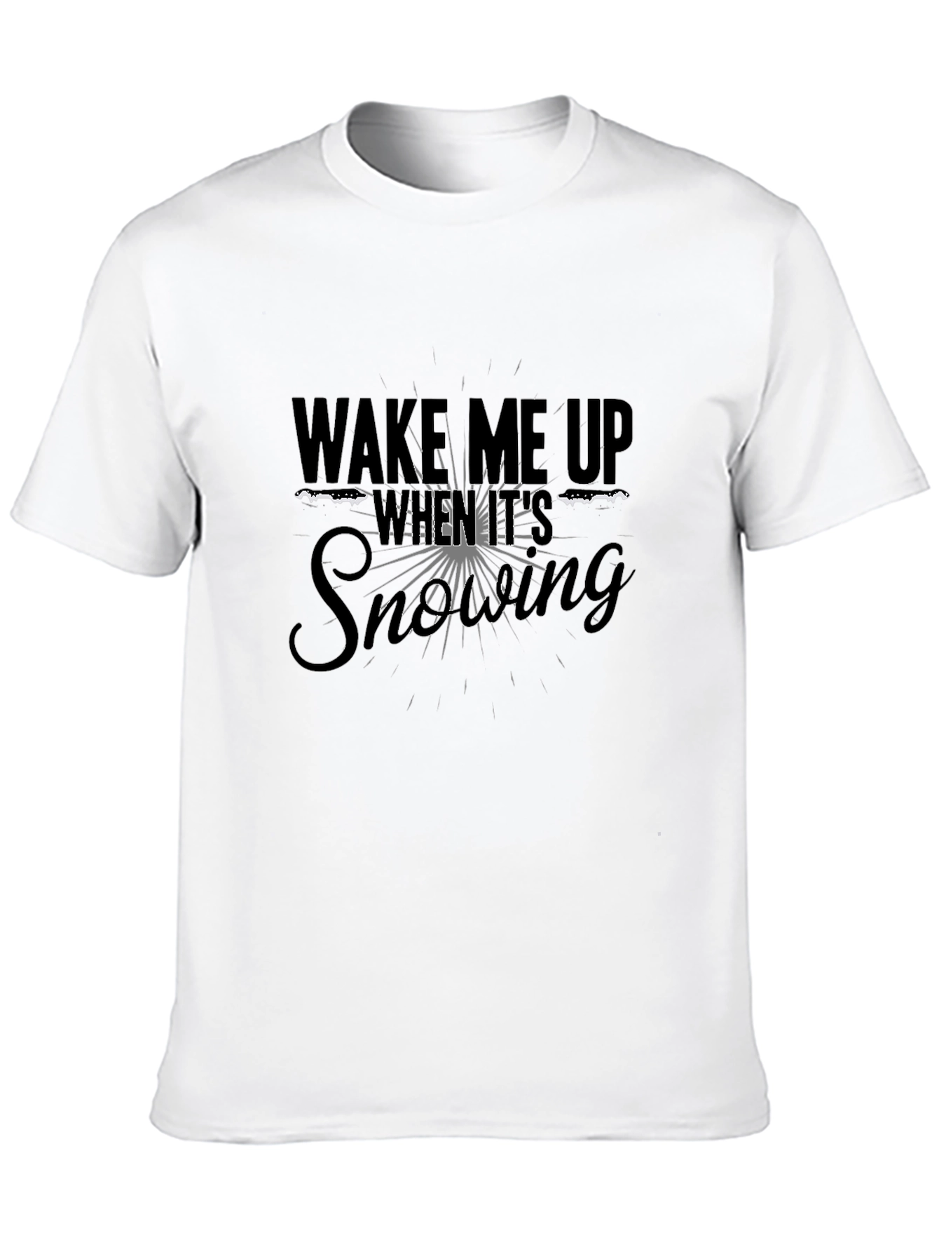 Wake Me Up When Its Snowing Black T-Shirt