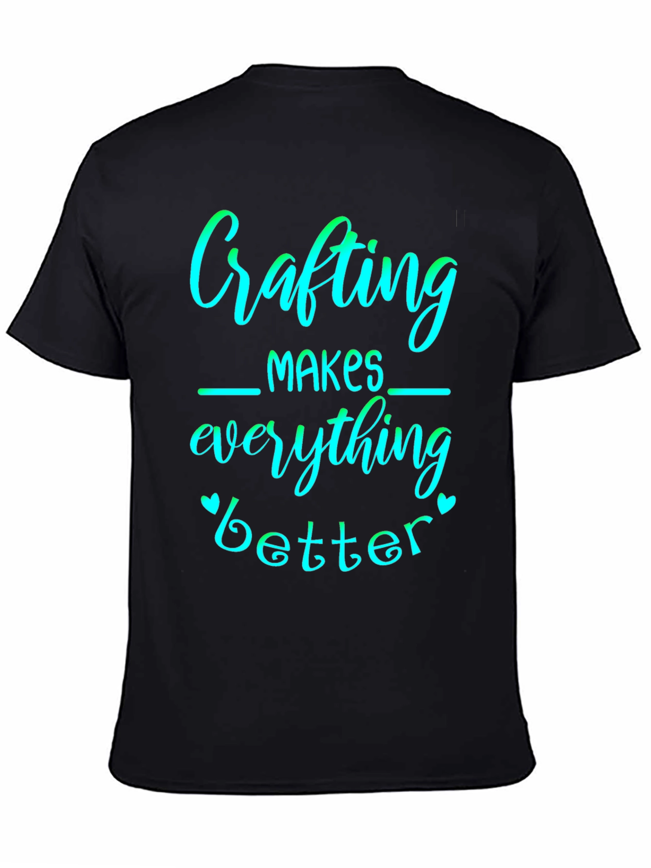 Crafting Makes Everything Better Graphic Tee