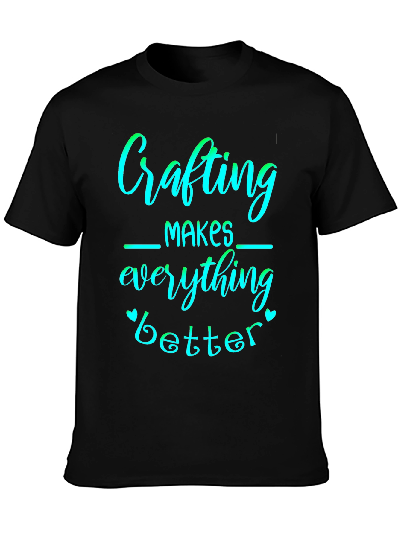 Crafting Makes Everything Better Graphic Tee