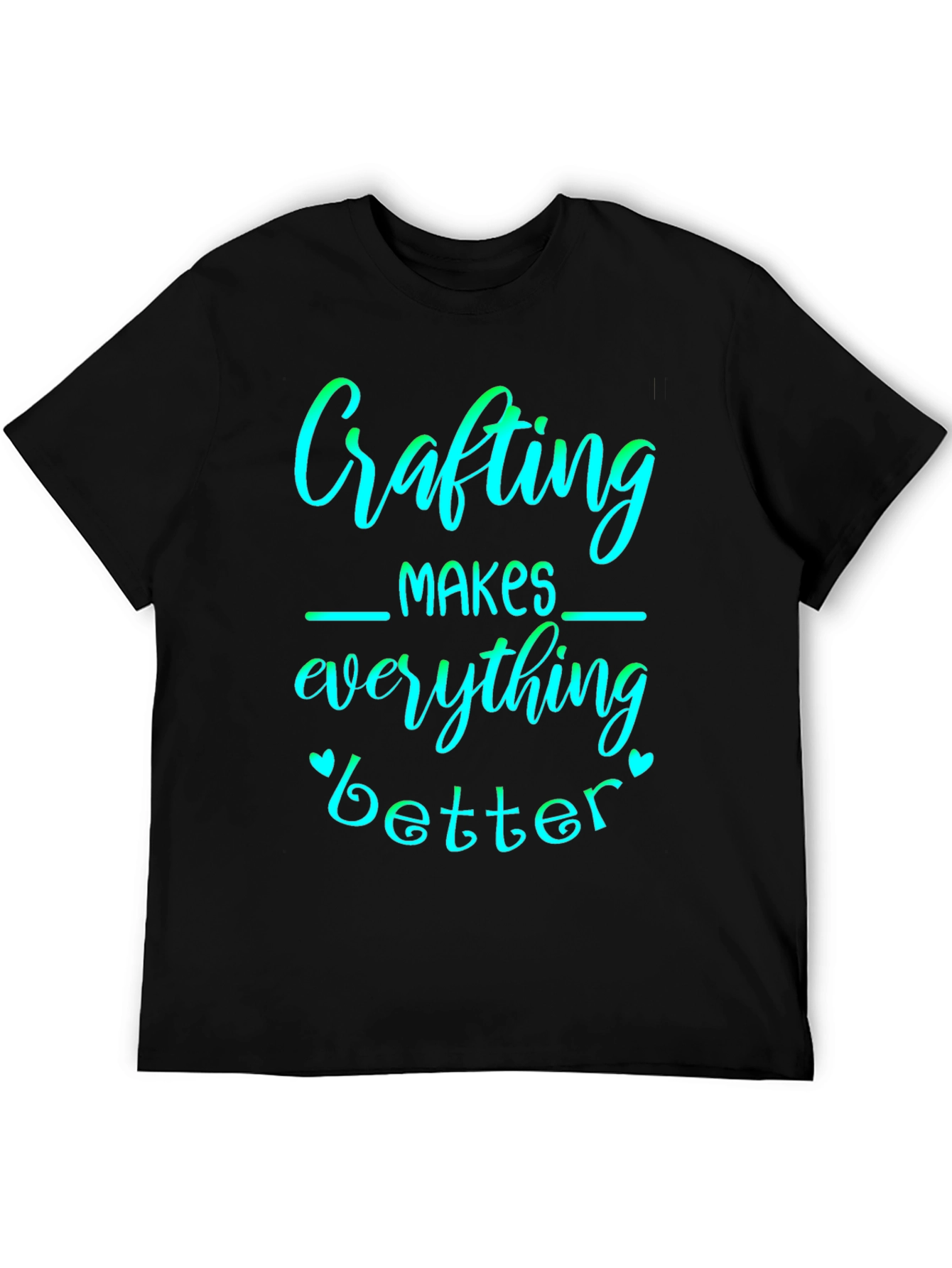 Crafting Makes Everything Better Graphic Tee