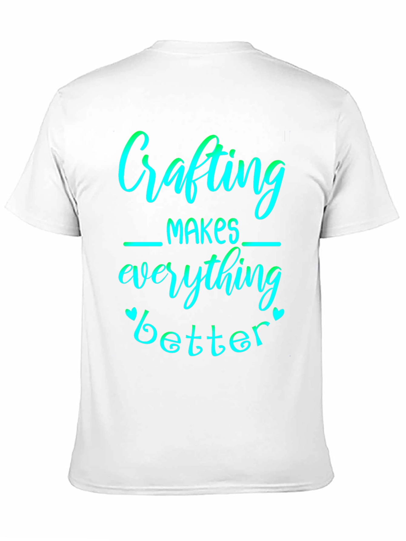 Crafting Makes Everything Better Graphic Tee