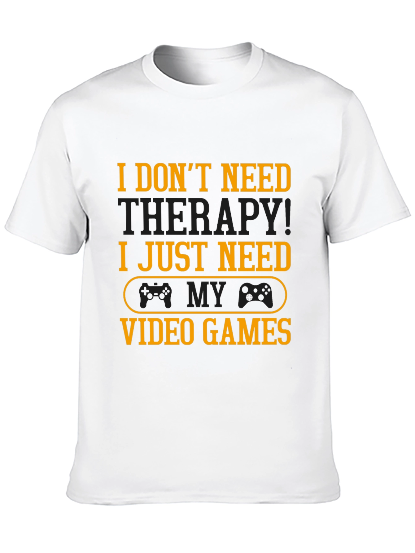 Funny Gamer T-Shirt - I Just Need Video Games!