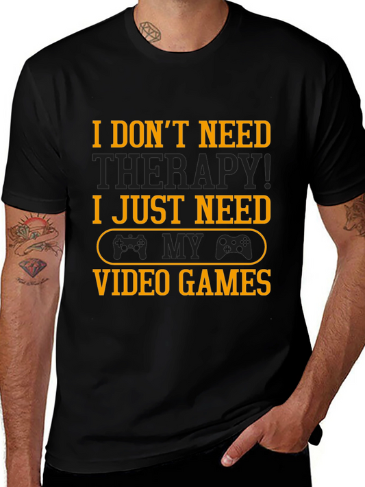 Funny Gamer T-Shirt - I Just Need Video Games!