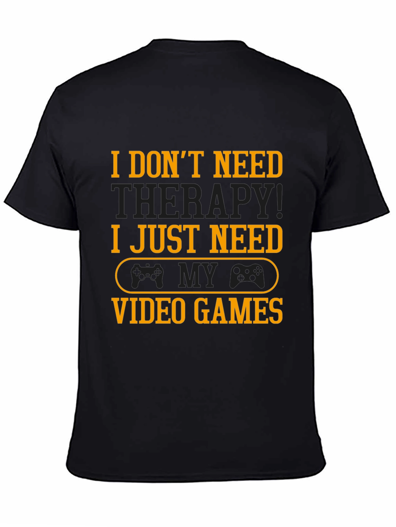 Funny Gamer T-Shirt - I Just Need Video Games!