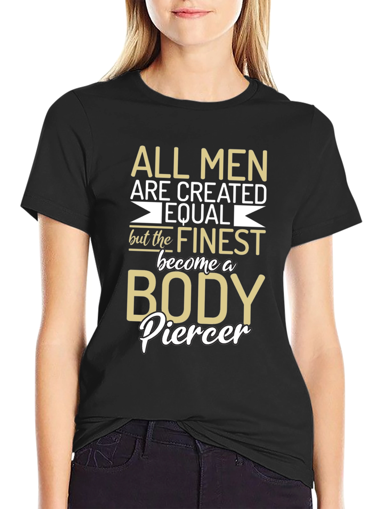Body Piercer T-Shirt - All Men Are Created Equal