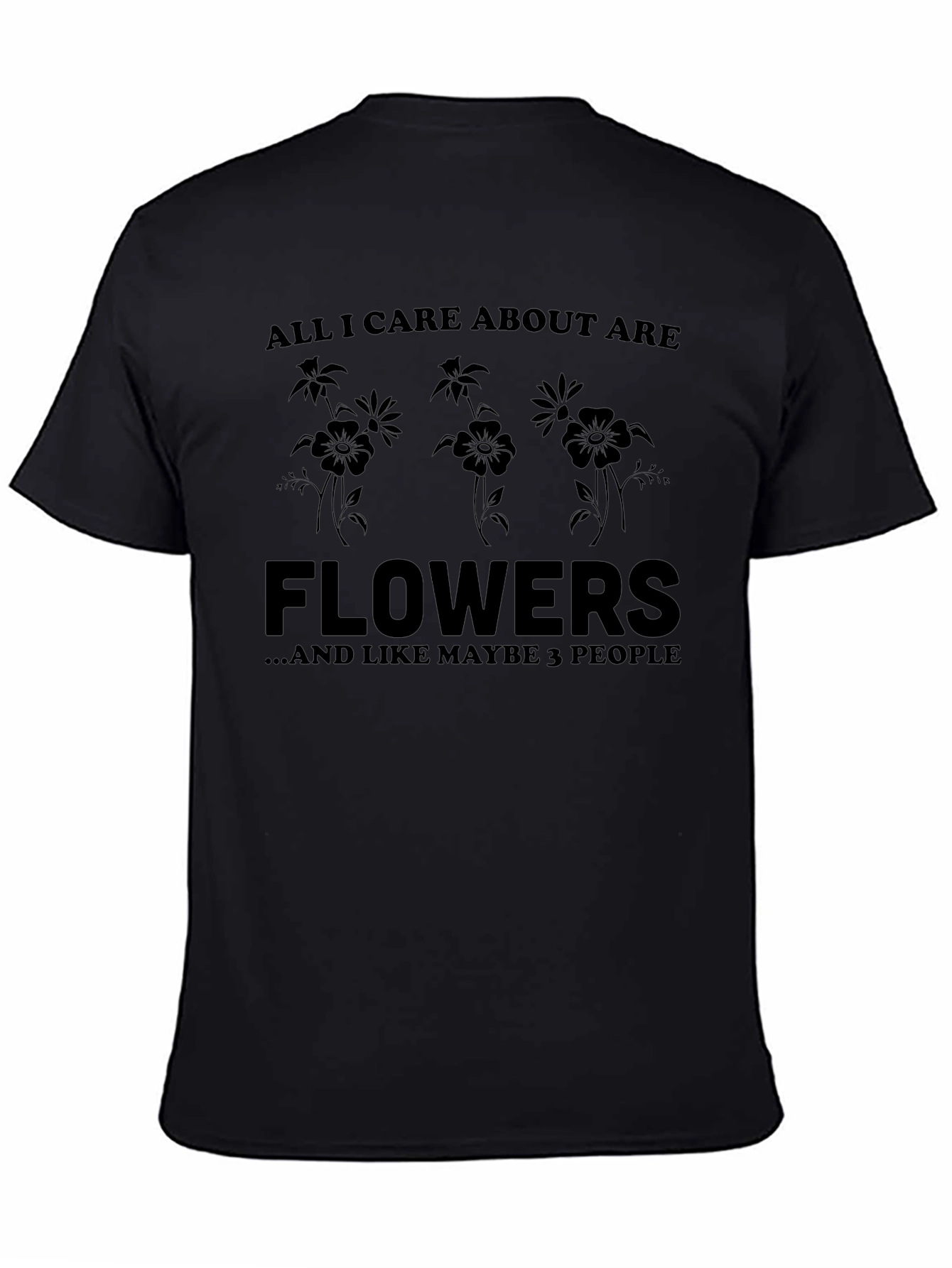 All I Care About Are Flowers T-Shirt