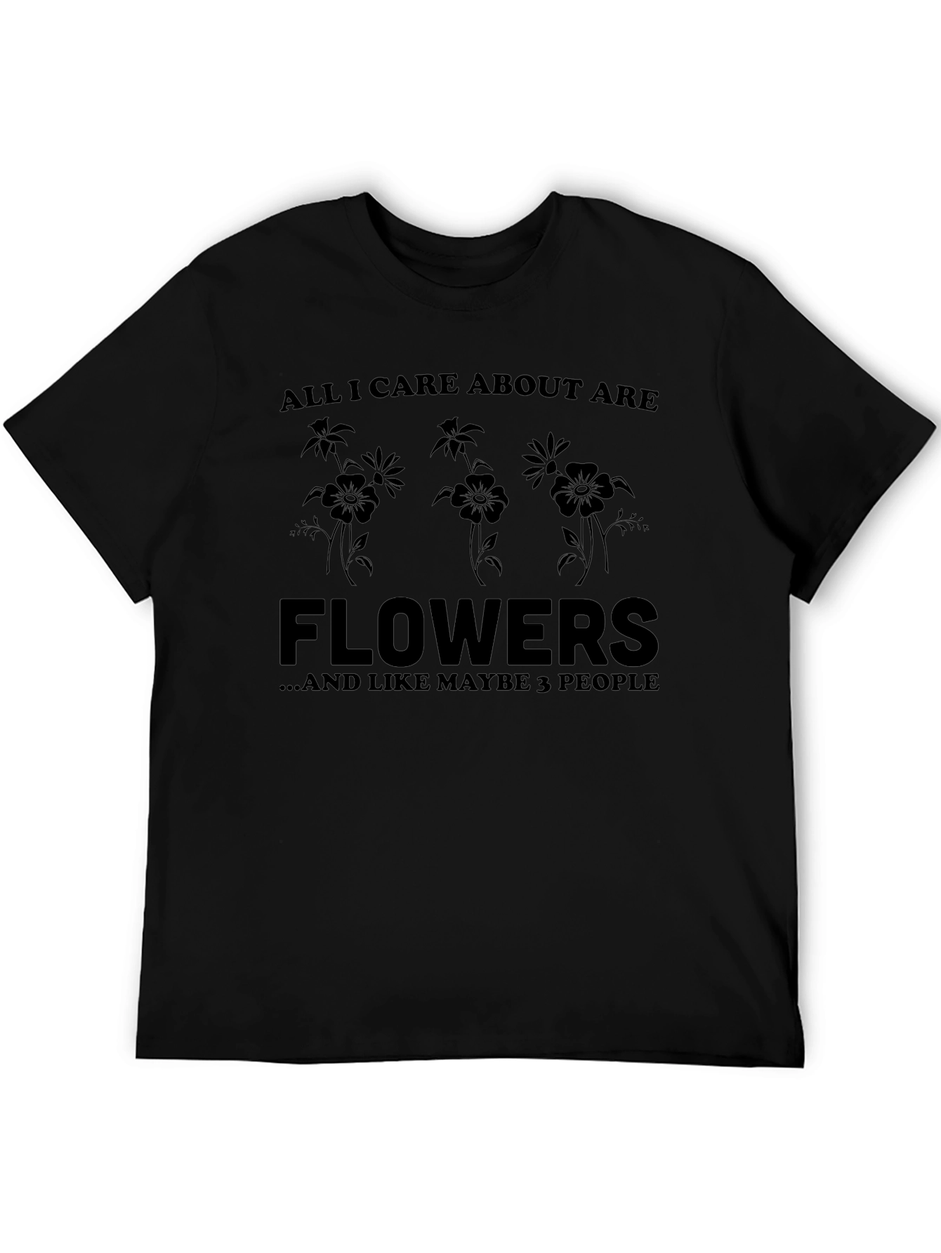 All I Care About Are Flowers T-Shirt