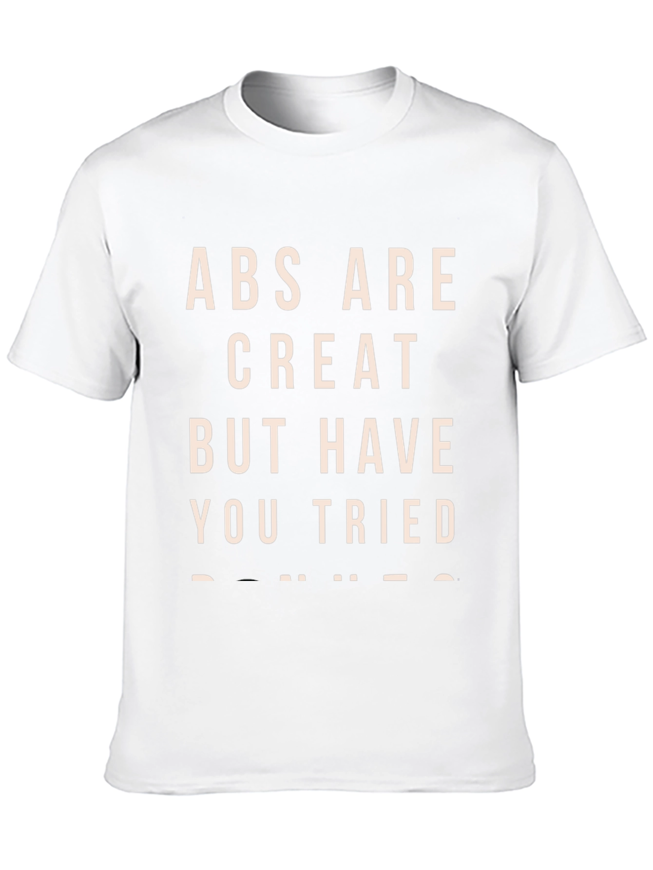 Abs Are Great T-Shirt - Funny Sarcastic Tee